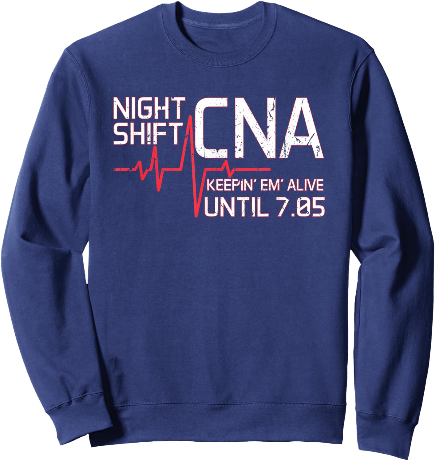 Night Shift CNA Keepin' Em Alive Until 7:05 Graveyard Shift Sweatshirt - Sweatshirt | Navy