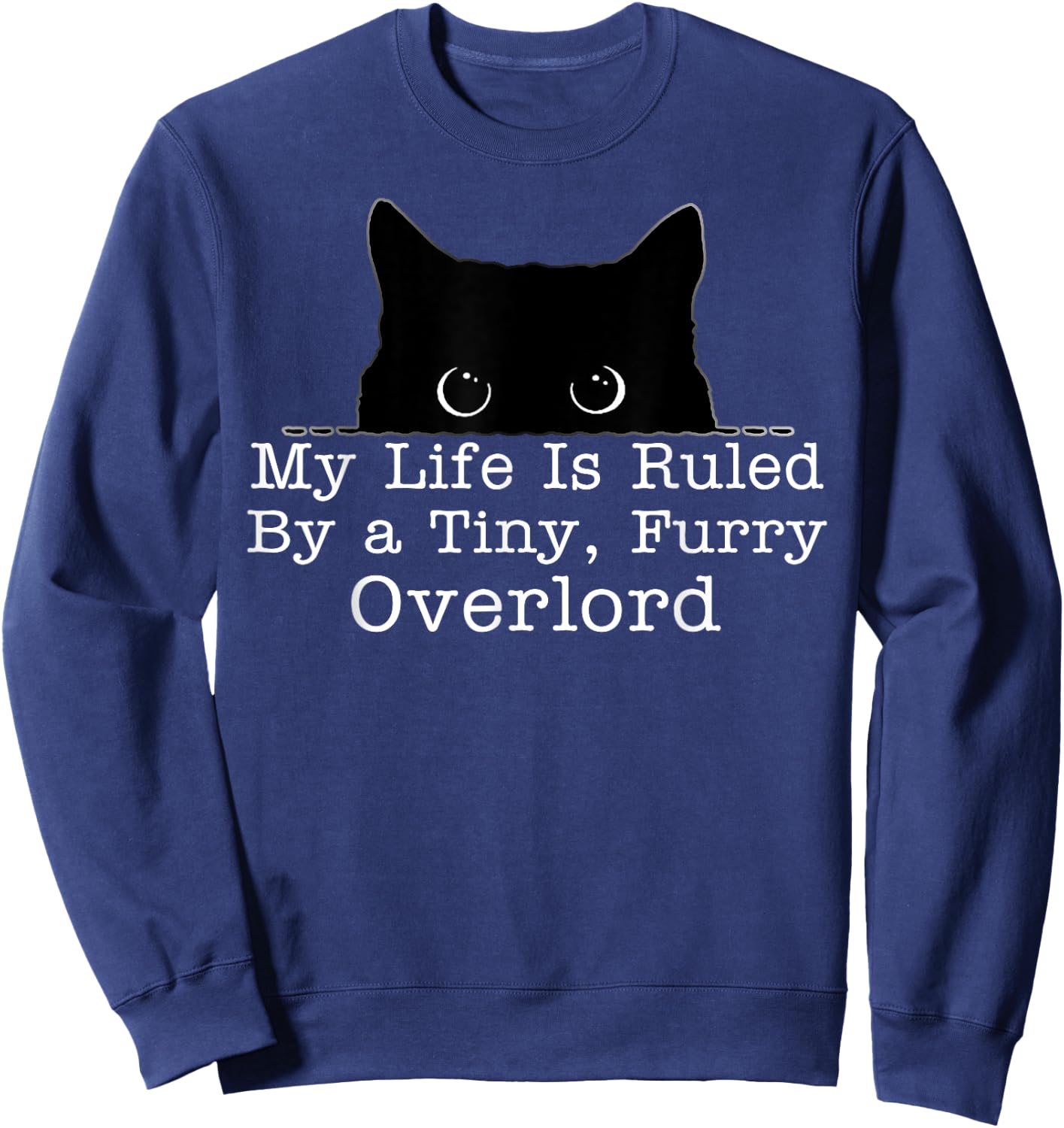 My Life Is Ruled By A Tiny Furry Overlord Cat Sweatshirt - Sweatshirt | Navy