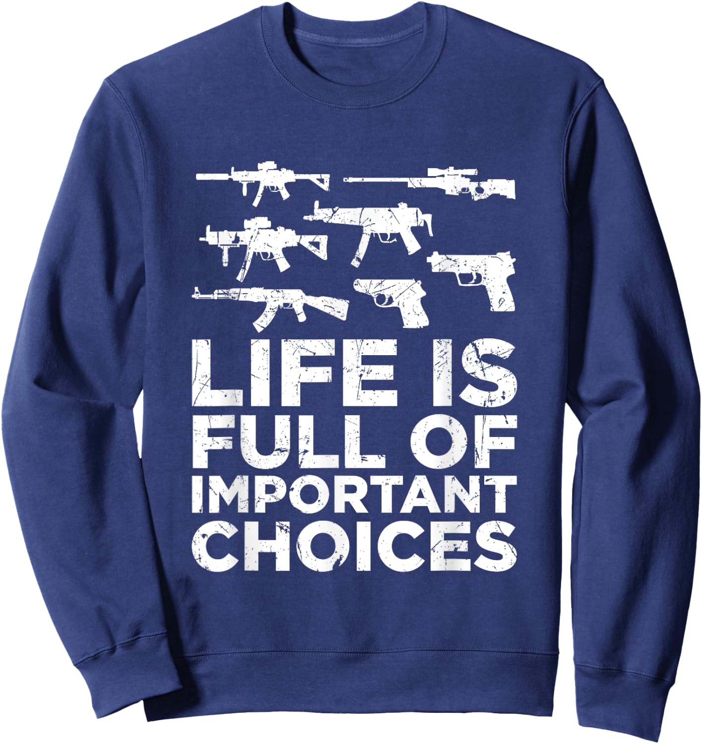 Life Is Full Of Important Choices Gun Lovers 2A Supporters Sweatshirt - Sweatshirt | Navy