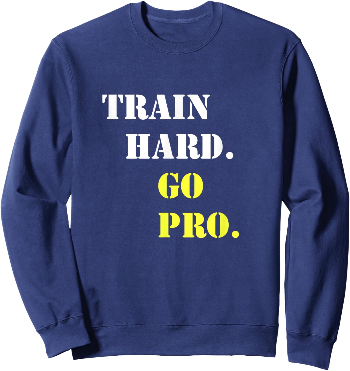 Train hard and go pro - Training - Sport - Gym - Motivation Sweatshirt - Sweatshirt | Navy