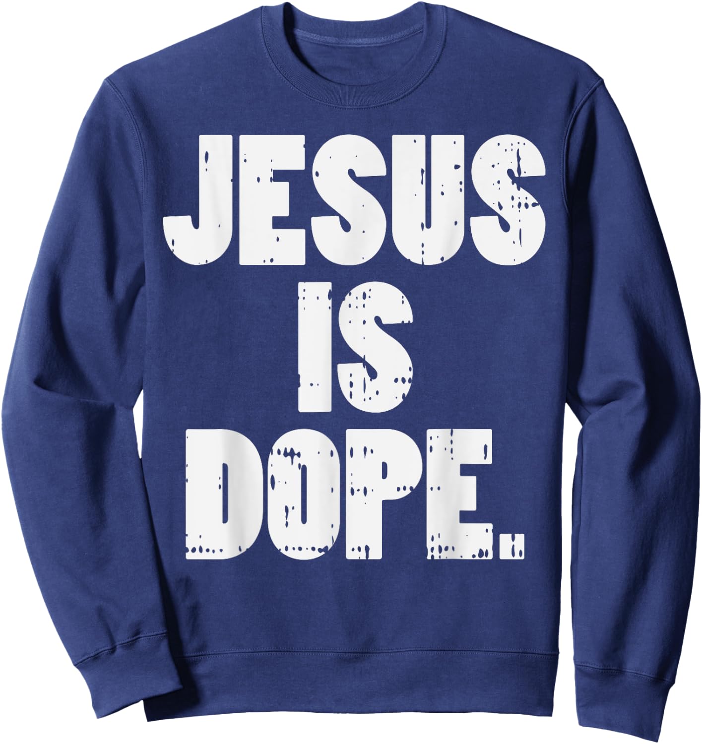 Jesus Is Dope God Christ Religious Christian Catholic Gift Sweatshirt - Sweatshirt | Navy