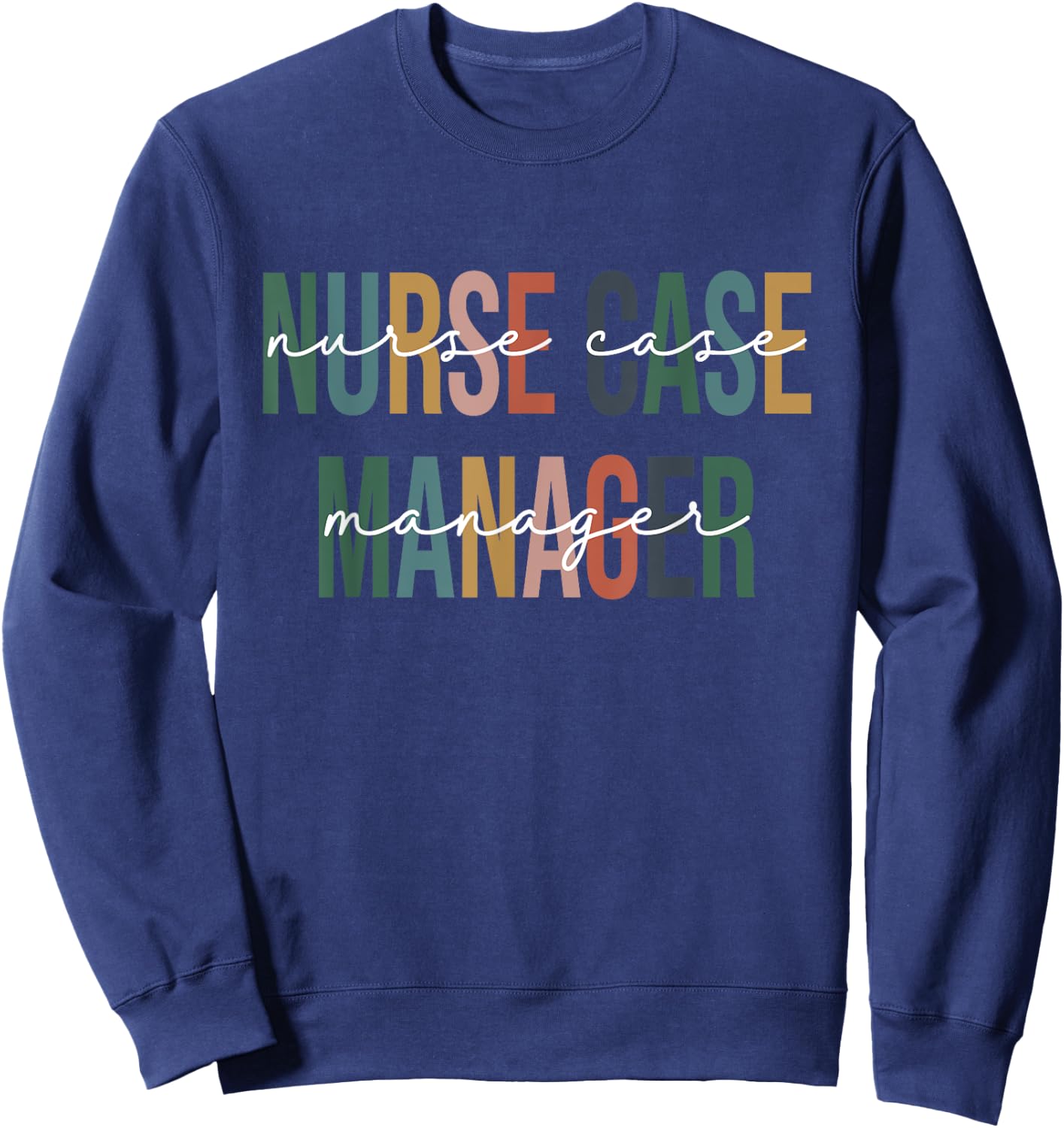Nurse Case Manager Nursing Case Management Registered Nurse Sweatshirt - Sweatshirt | Navy