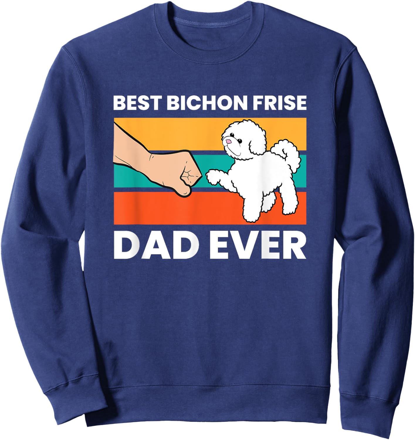 Best Bichon Frise Dog Dad Ever Funny Bichon Frise Sweatshirt - Sweatshirt | Navy