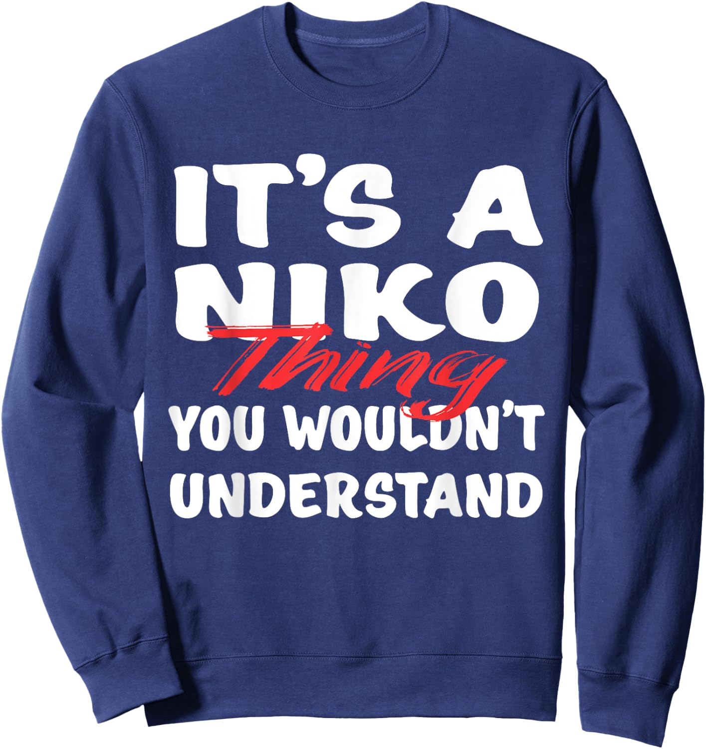 It's A Niko Thing You Wouldn't Understand Funny Niko Gift Sweatshirt - Sweatshirt | Navy