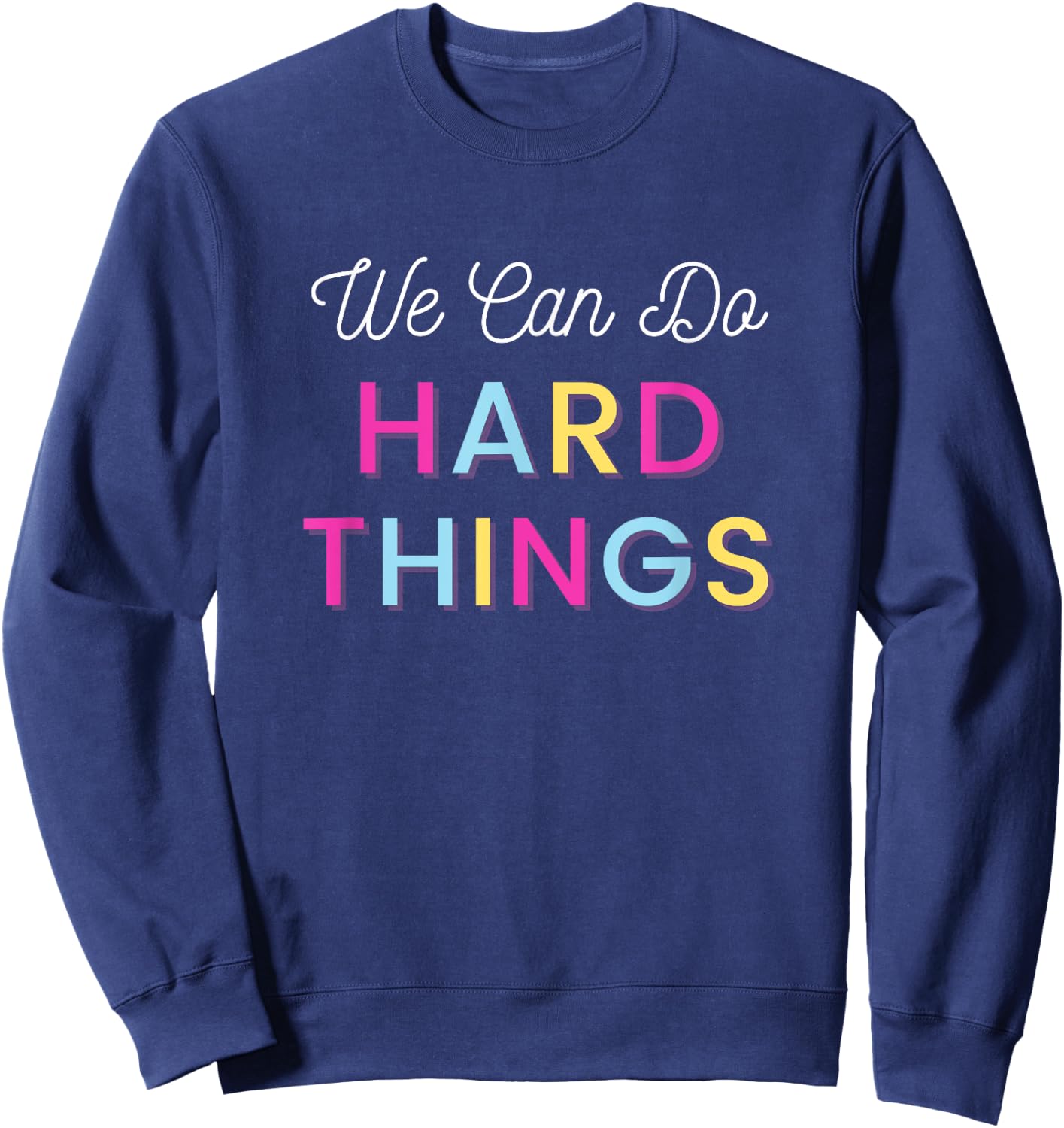 We Can Do Hard Things Motivational Inspirational Teacher Men Women Kids Sweatshirt - Sweatshirt | Navy