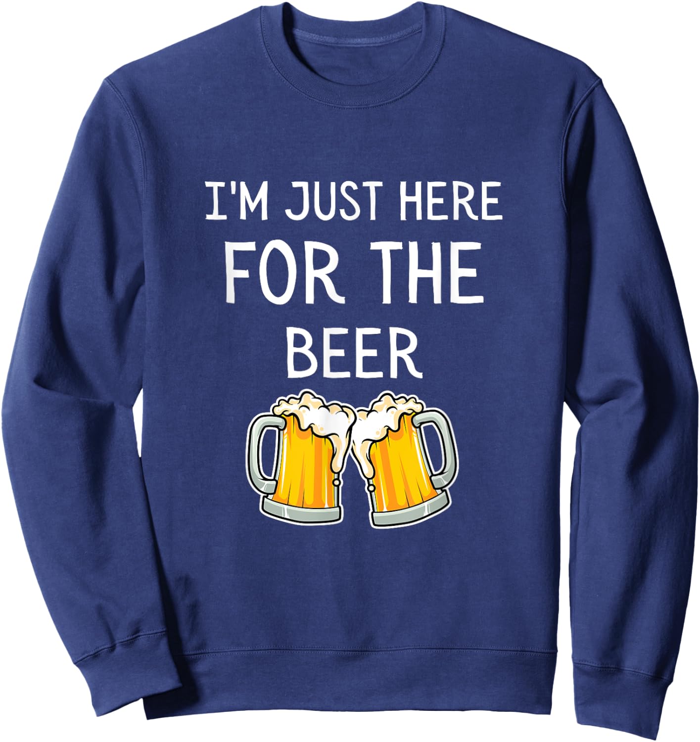 I'm Just Here For The Beer Sweatshirt - Sweatshirt | Navy