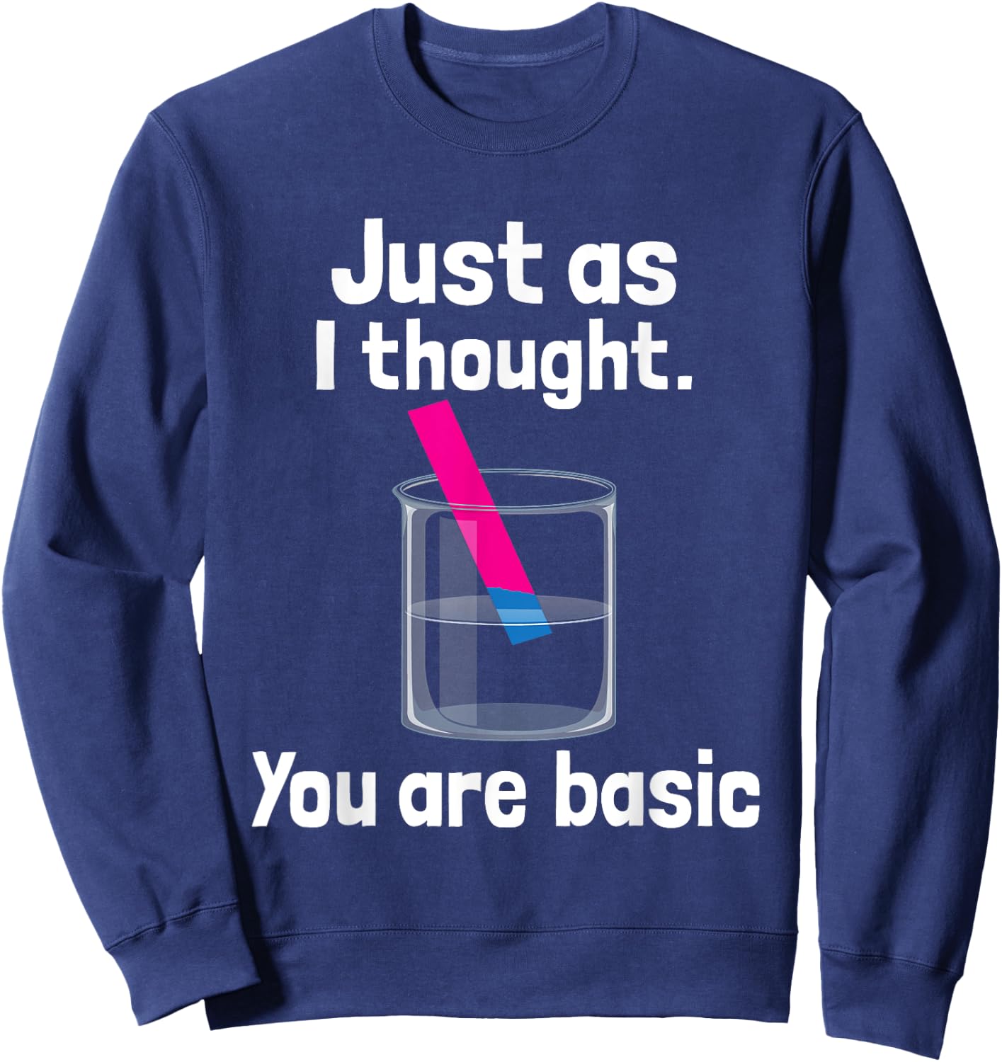 You Are Basic - Chemistry Humor Science Teacher Litmus Test Women Kids Sweatshirt - Sweatshirt | Navy