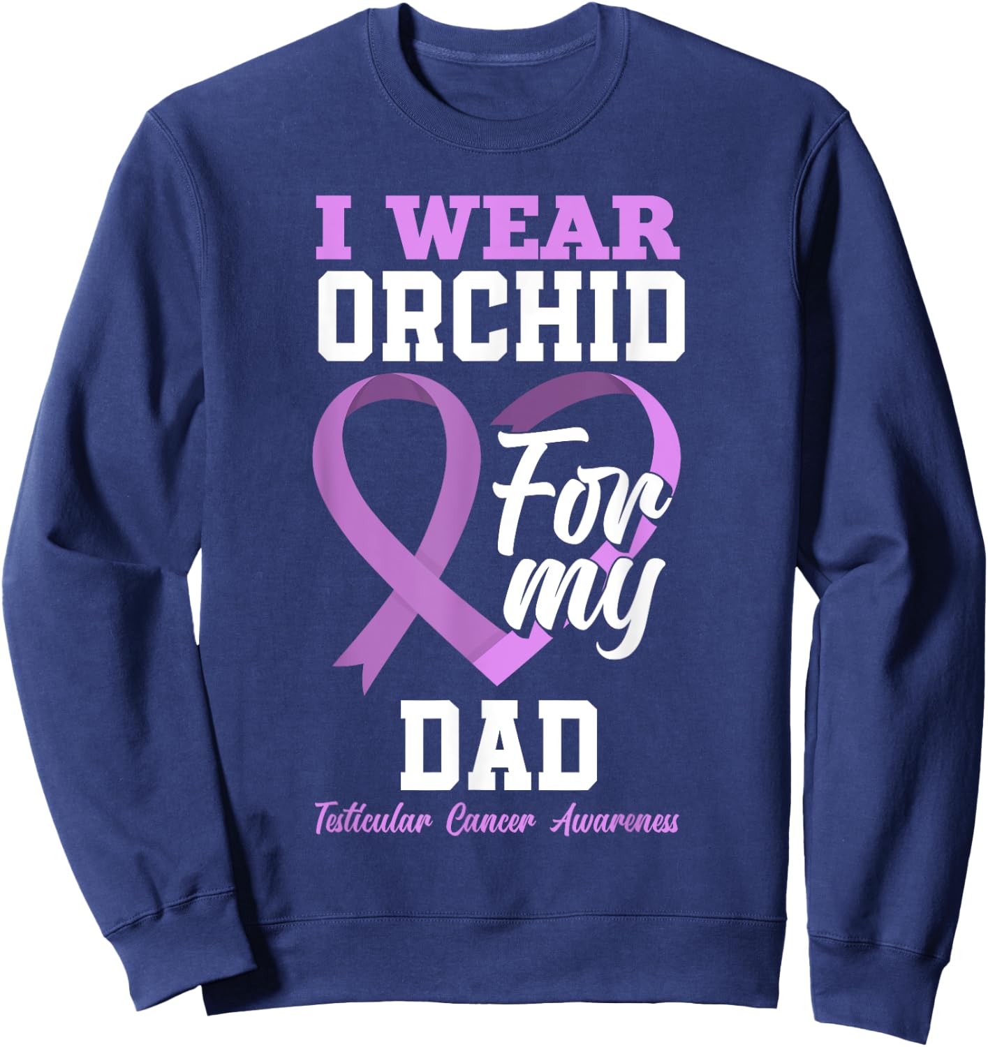 I Wear Orchid For My Dad Father Testicular Cancer Awareness Sweatshirt - Sweatshirt | Navy