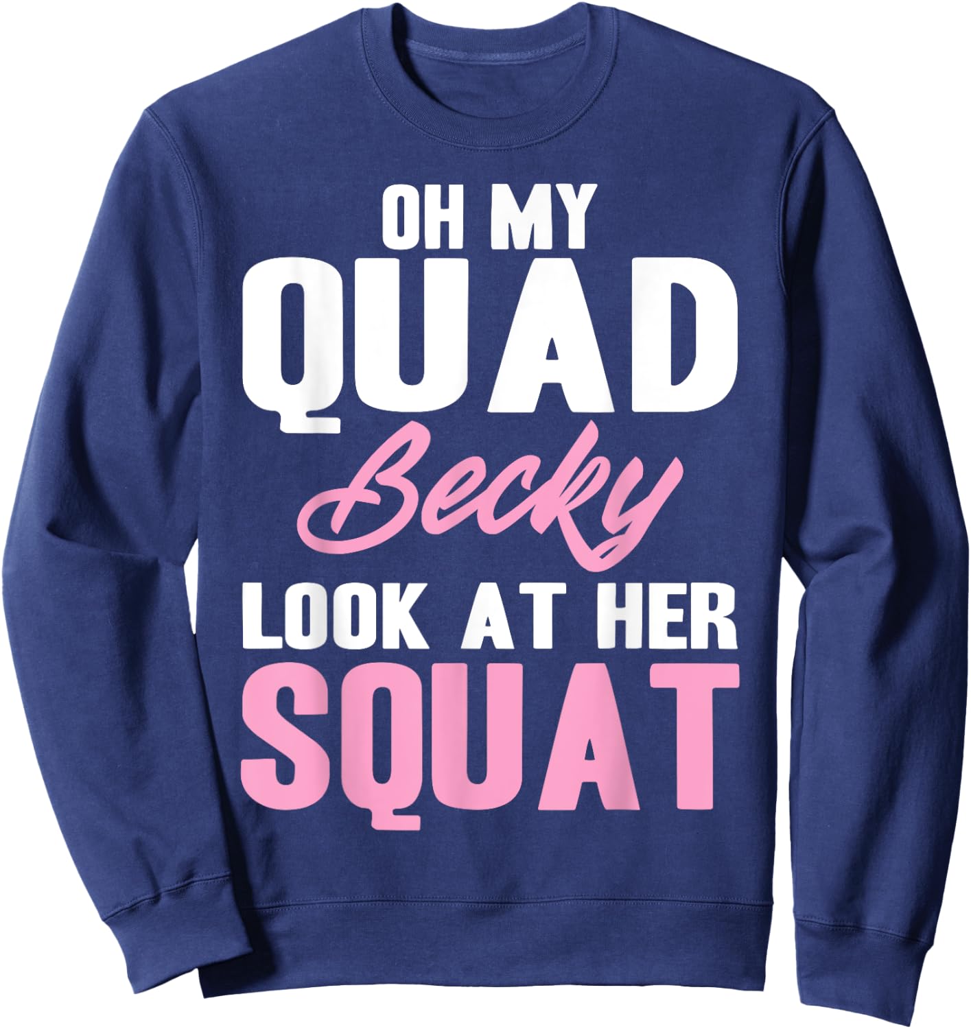 Oh My Quad Becky Look At Her Squat Design - Cute Fitness Sweatshirt - Sweatshirt | Navy