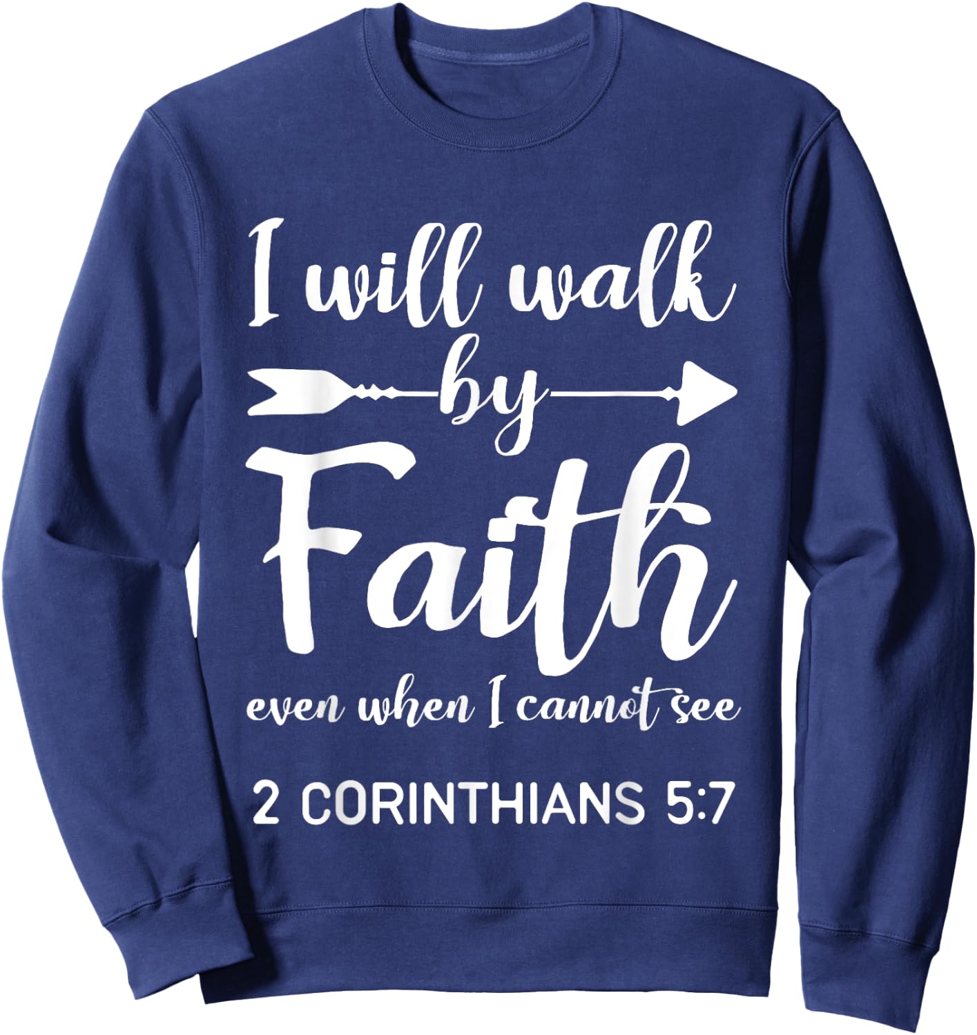 I Will Walk By Faith When I Cannot See Christian Gift Sweatshirt - Sweatshirt | Navy