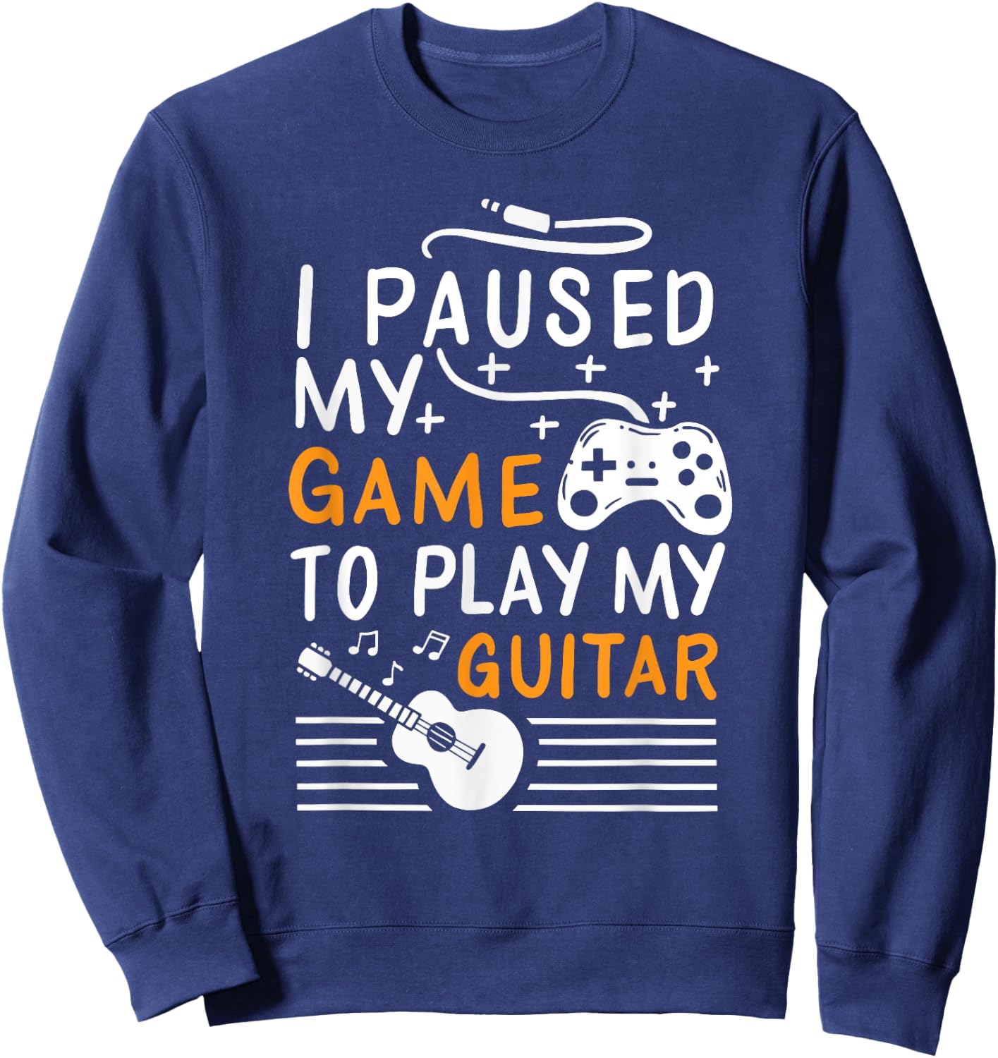 I Paused My Game To Play My Guitar - Guitarist Gamer Sweatshirt - Sweatshirt | Navy