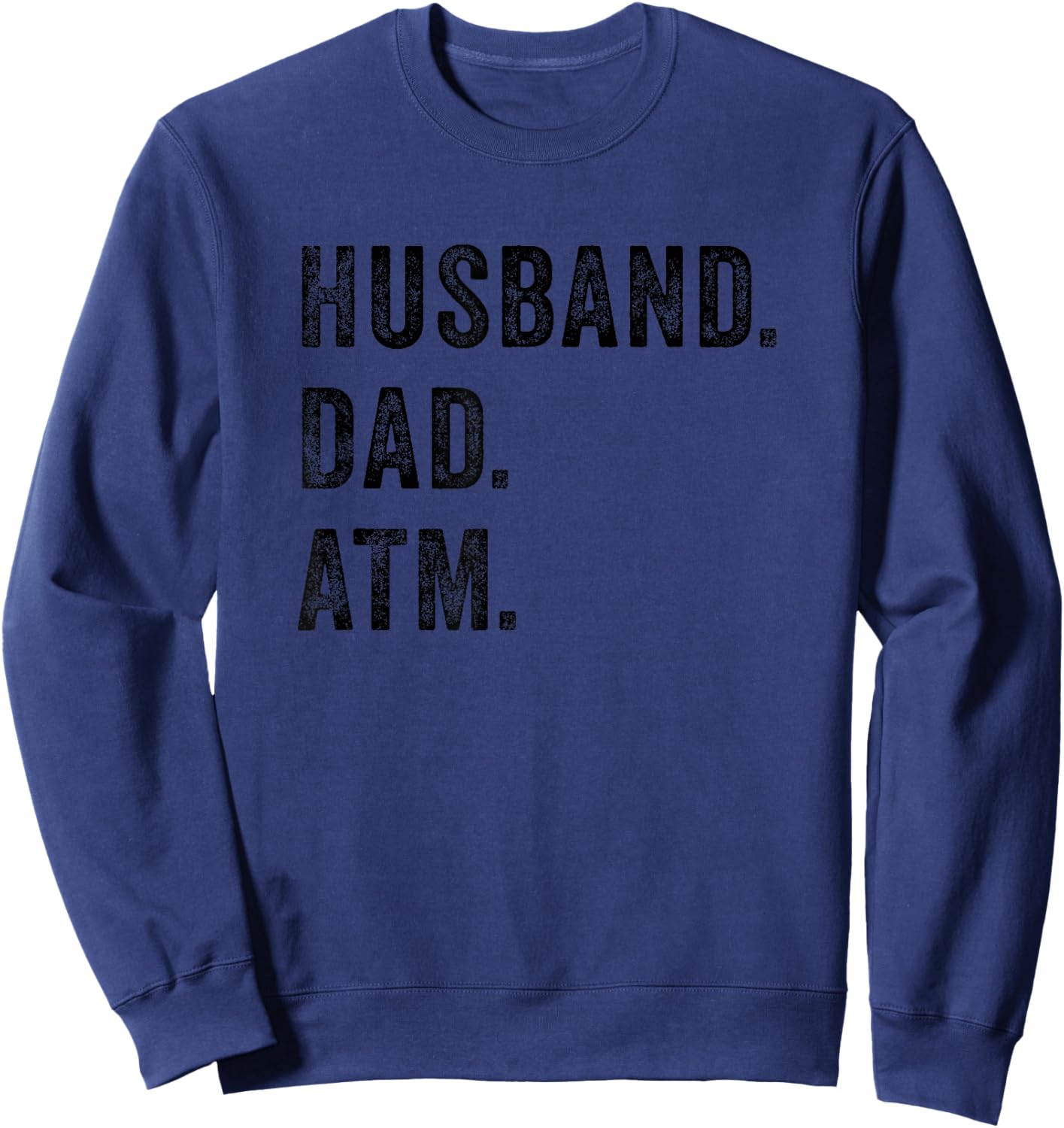 Husband Dad ATM Funny Father Bank Money Children Wife Quote Sweatshirt - Sweatshirt | Navy