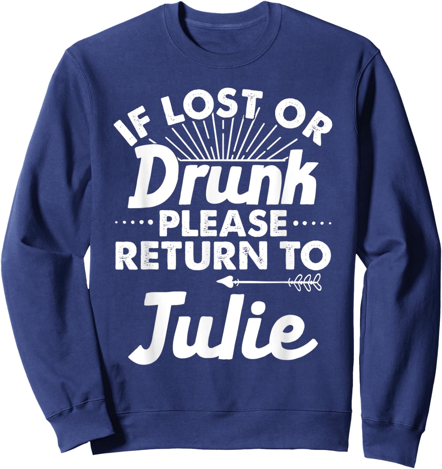 If Lost Or Drunk Please Return To JULIE Gift Name Women Sweatshirt - Sweatshirt | Navy
