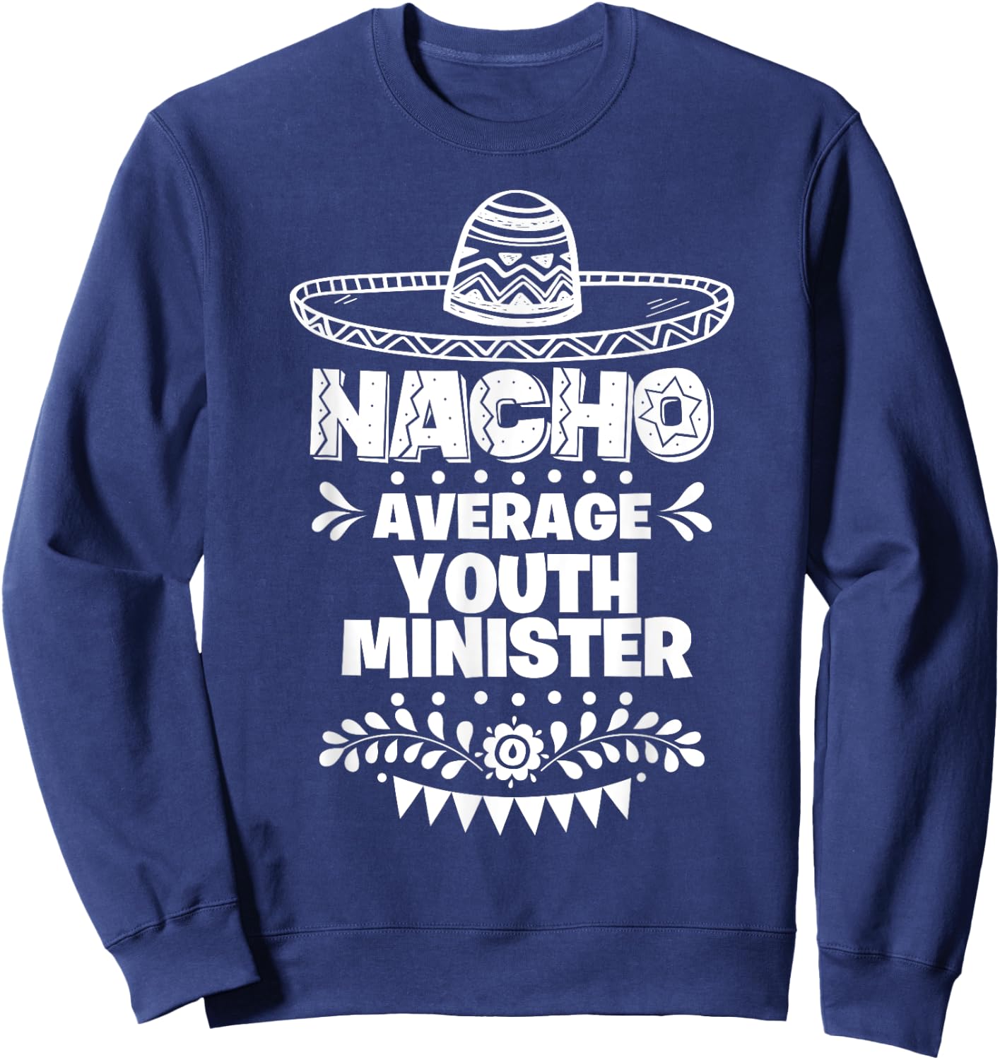 Nacho Average Youth minister Fun Gift Cinco De Mayo Sweatshirt - Sweatshirt | Navy