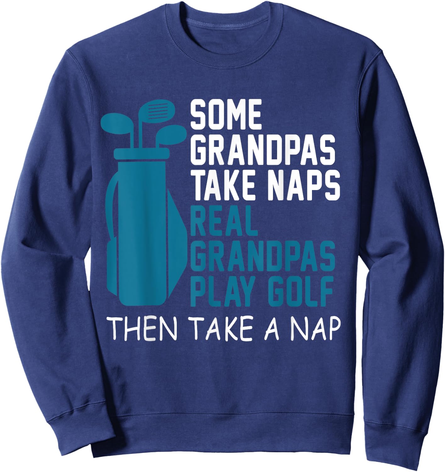 Real Grandpa's Play Golf Then Take A Nap Grandad Gift Sweatshirt - Sweatshirt | Navy