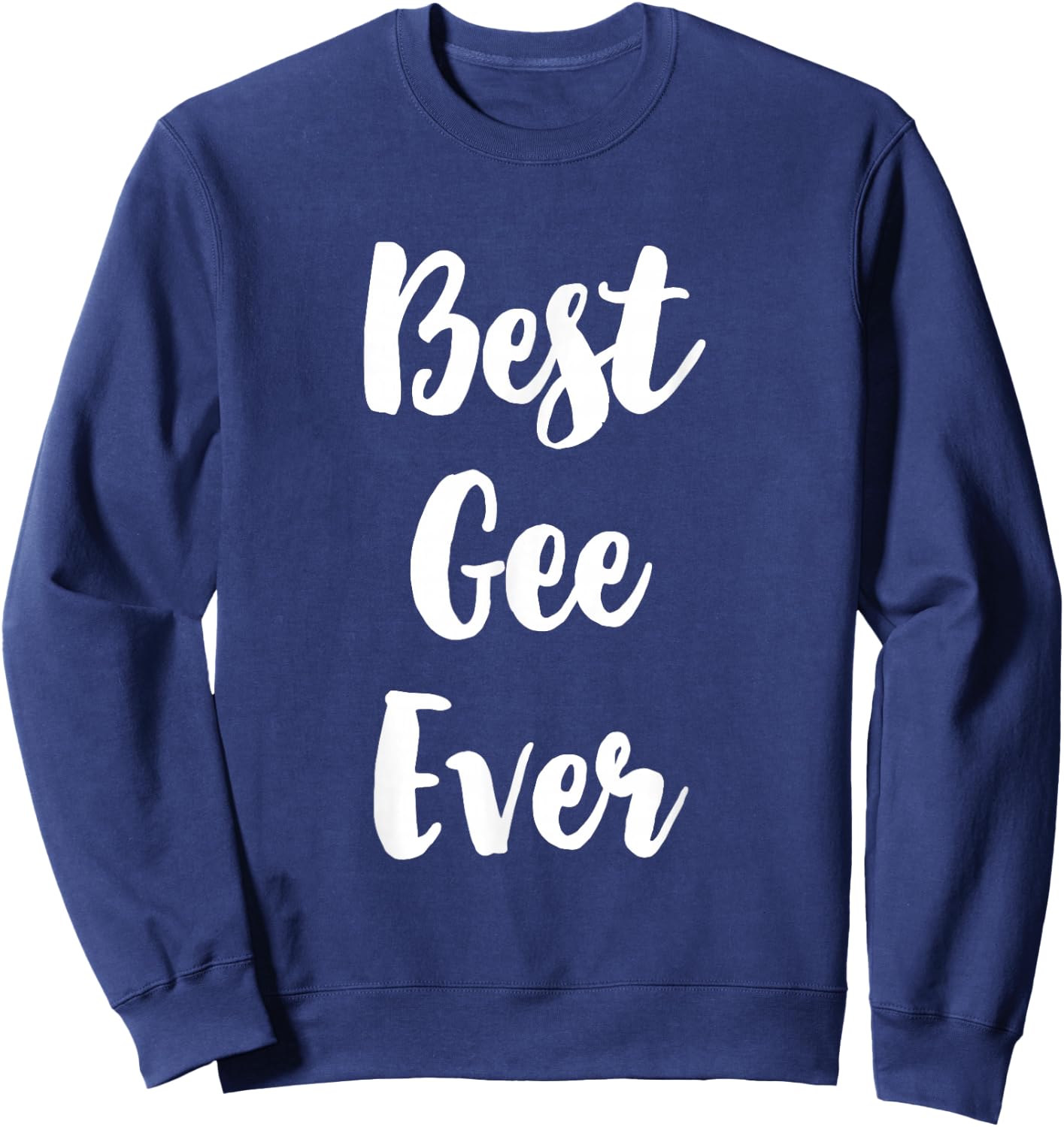 Best Gee Ever Funny Cute Sweatshirt - Sweatshirt | Navy