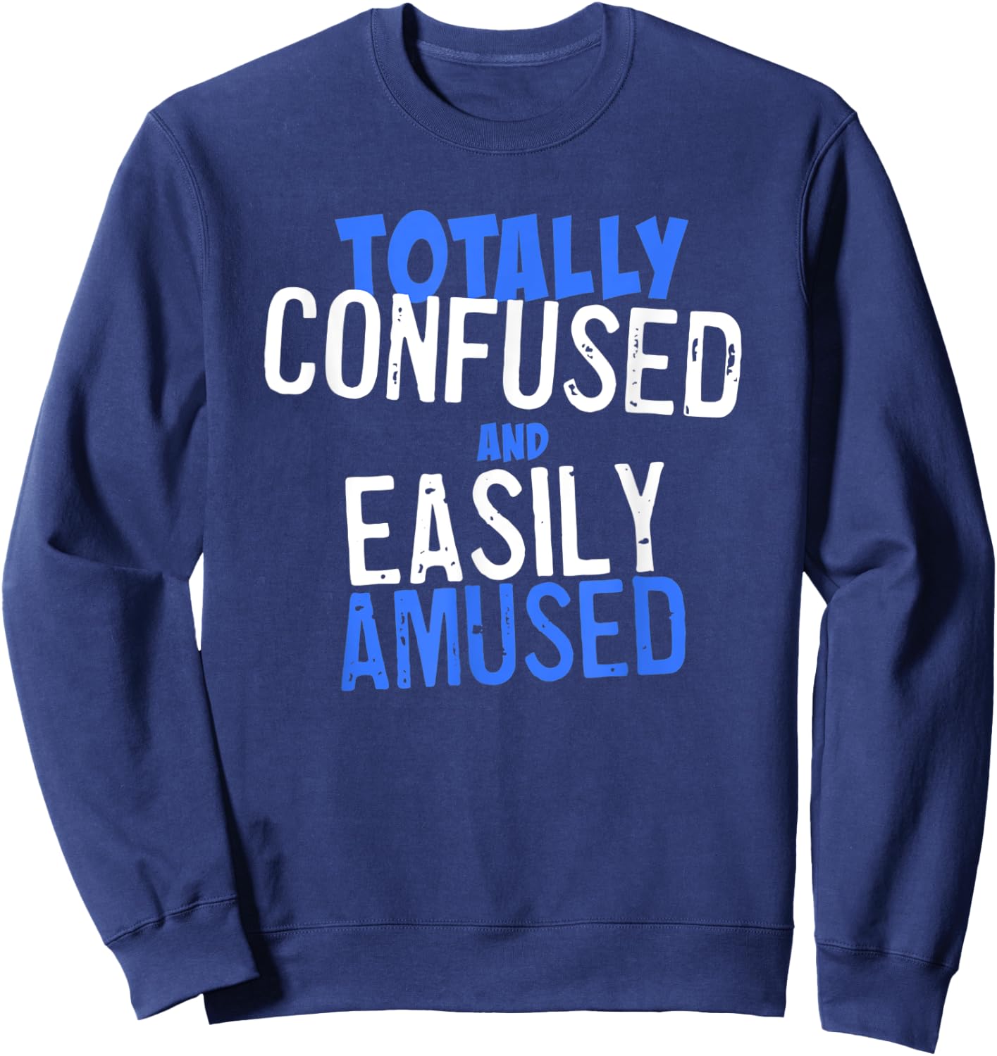 Totally Confused and Easily Amused Sweatshirt - Sweatshirt | Navy