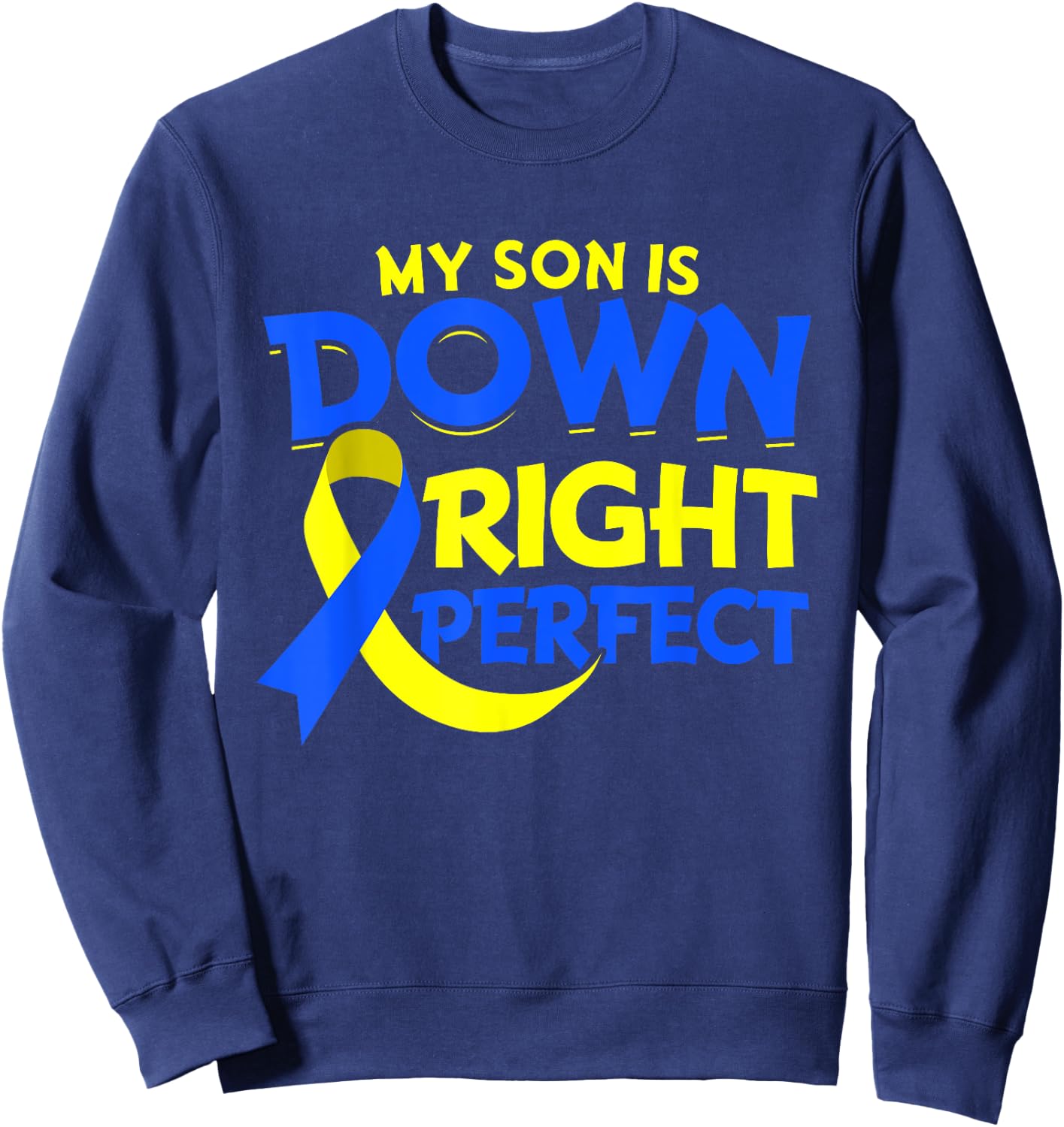 My Son Is Down Syndrome Gift Down Right Awesome Sweatshirt - Sweatshirt | Navy