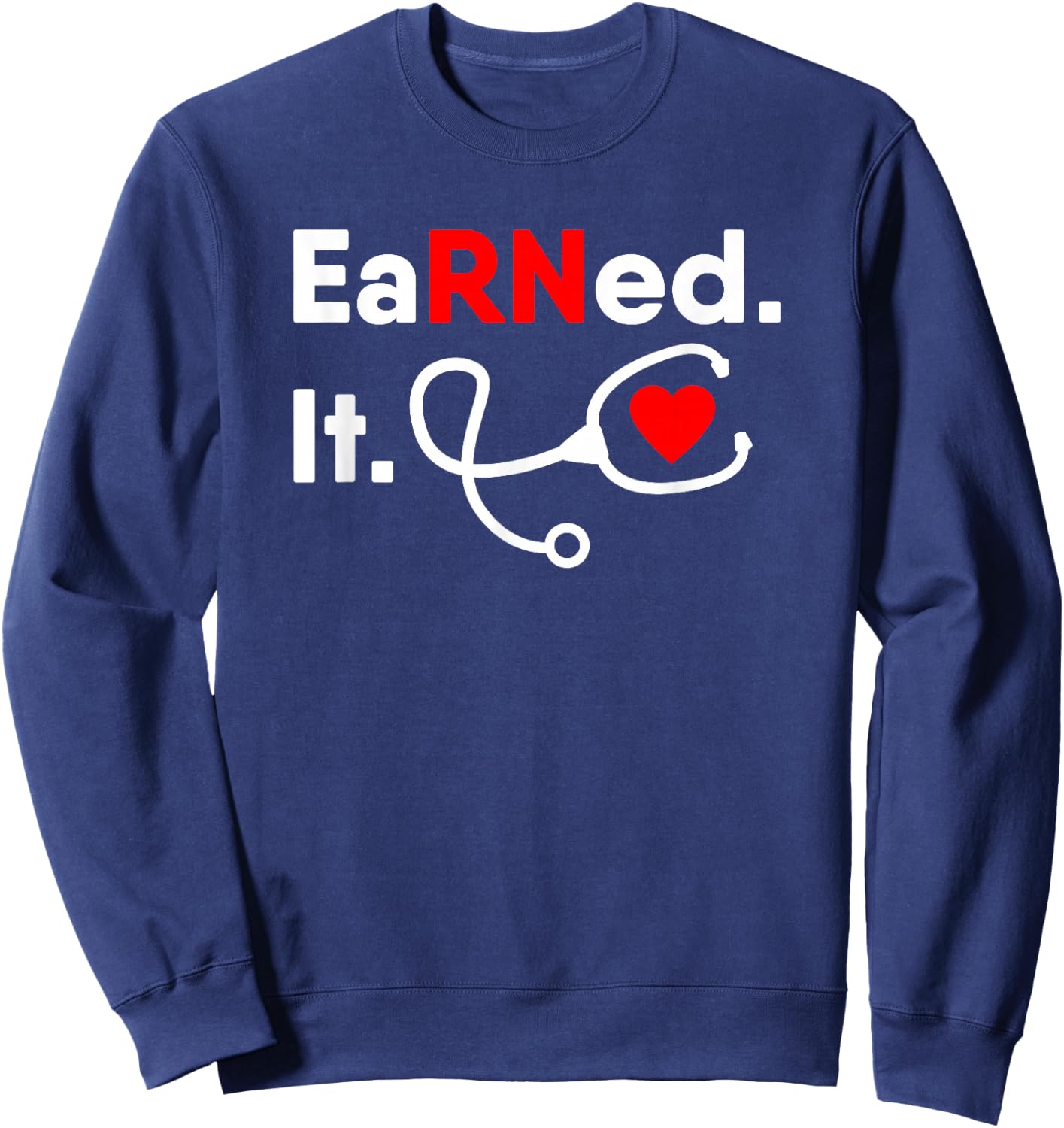 Earned It RN Shirt Nursing Student Gifts Men 2020 Sweatshirt - Sweatshirt | Navy