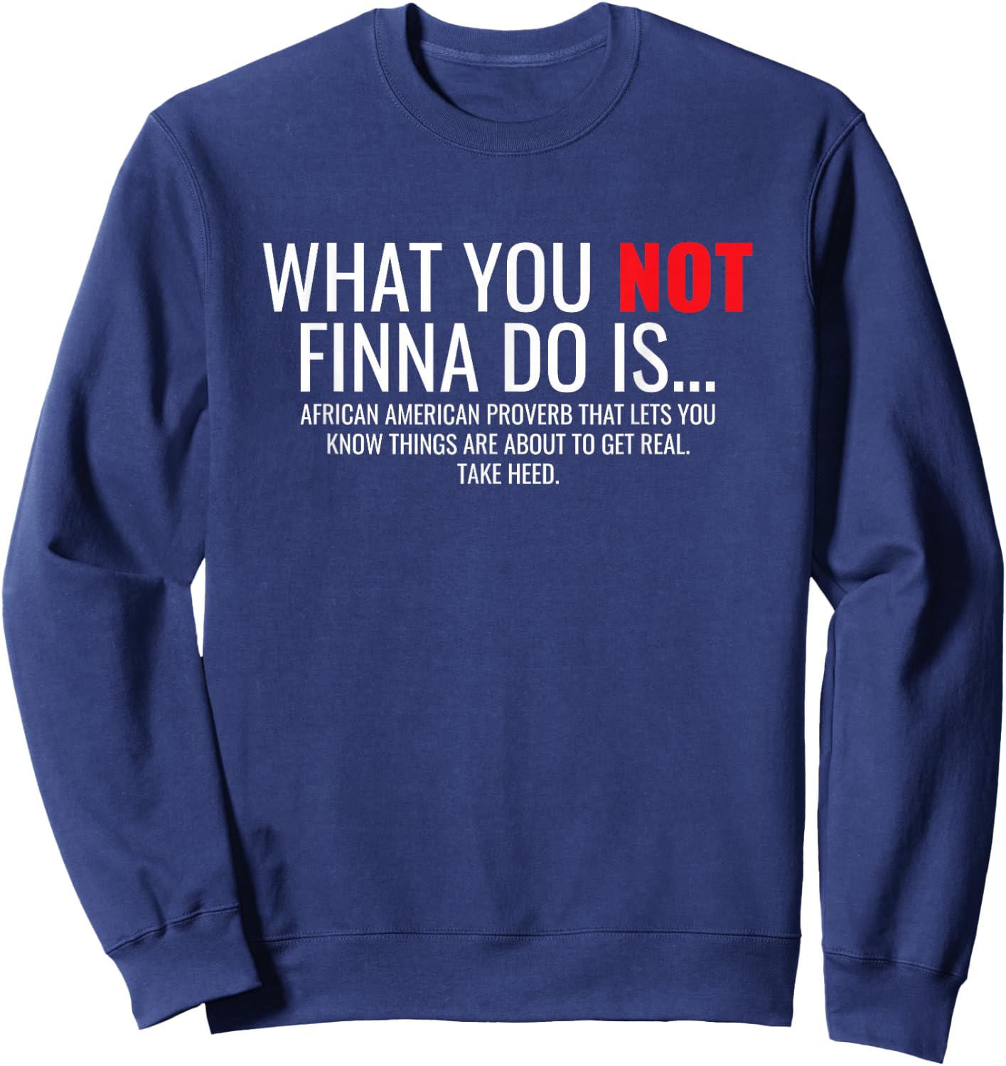 African American Sarcasm What You Not Finna Do Is Phrase Sweatshirt - Sweatshirt | Navy