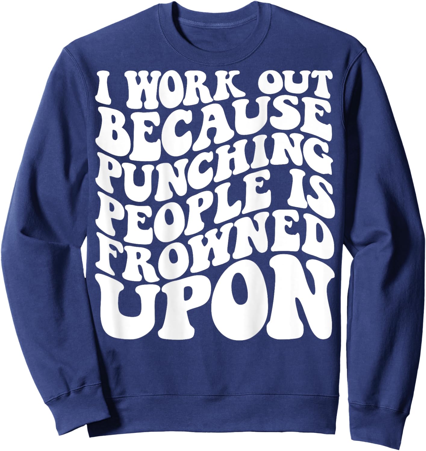 I Work Out Because Punching People Is Frowned Upon Sweatshirt - Sweatshirt | Navy