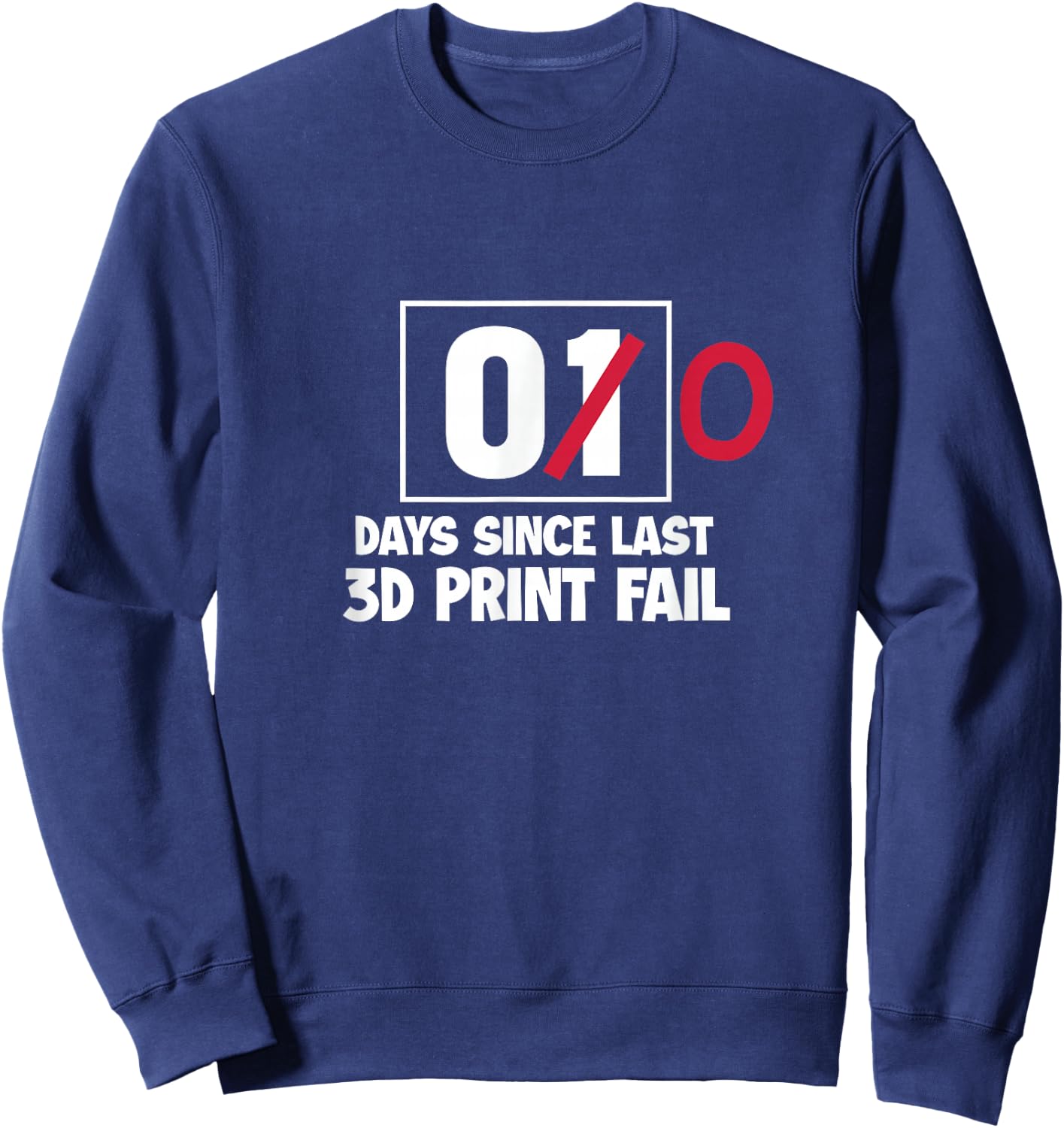 3D Printer Funny 00 Days Since Last 3D Print Fail Sweatshirt - Sweatshirt | Navy