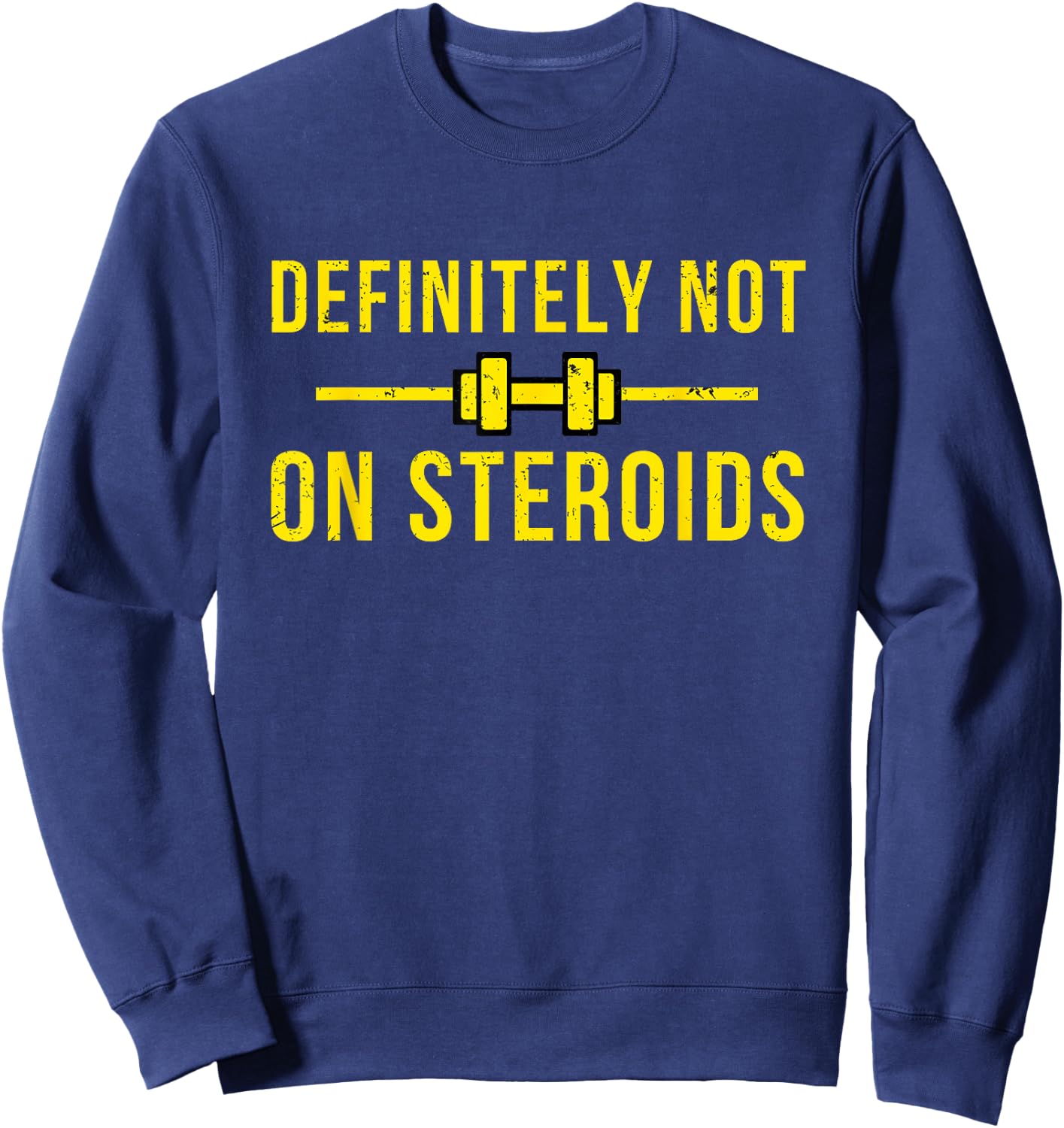 Definitely Not On Steroids Funny Lifting Bodybuilding Meme Sweatshirt - Sweatshirt | Navy
