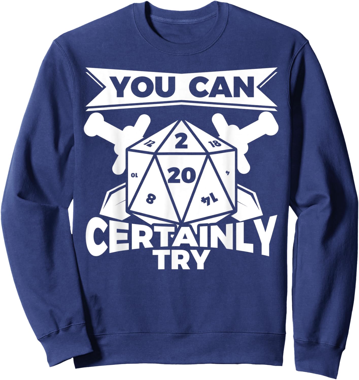 You can Certainly Try Dungeon Game Geek Gift Sweatshirt - Sweatshirt | Navy