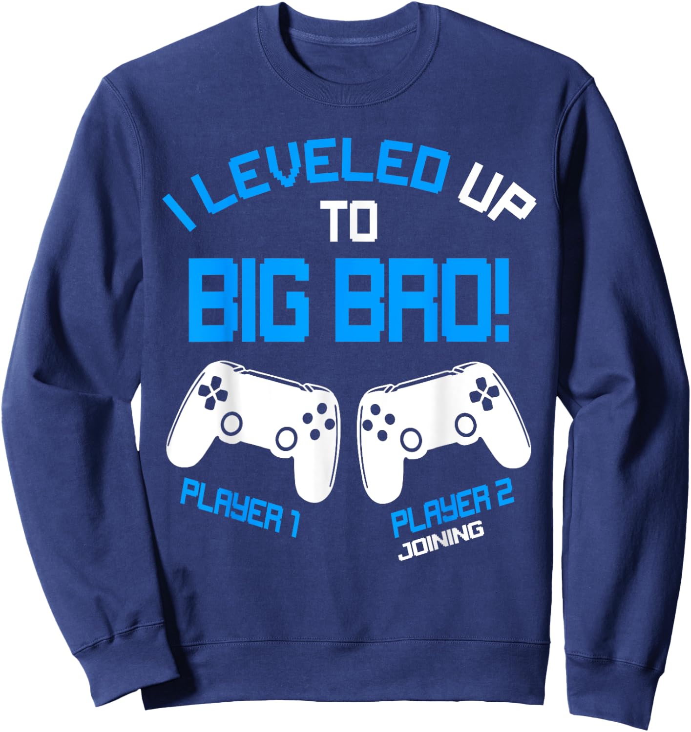 I Leveled up to Big Bro - Video Gamer New Brother Gaming Sweatshirt - Sweatshirt | Navy