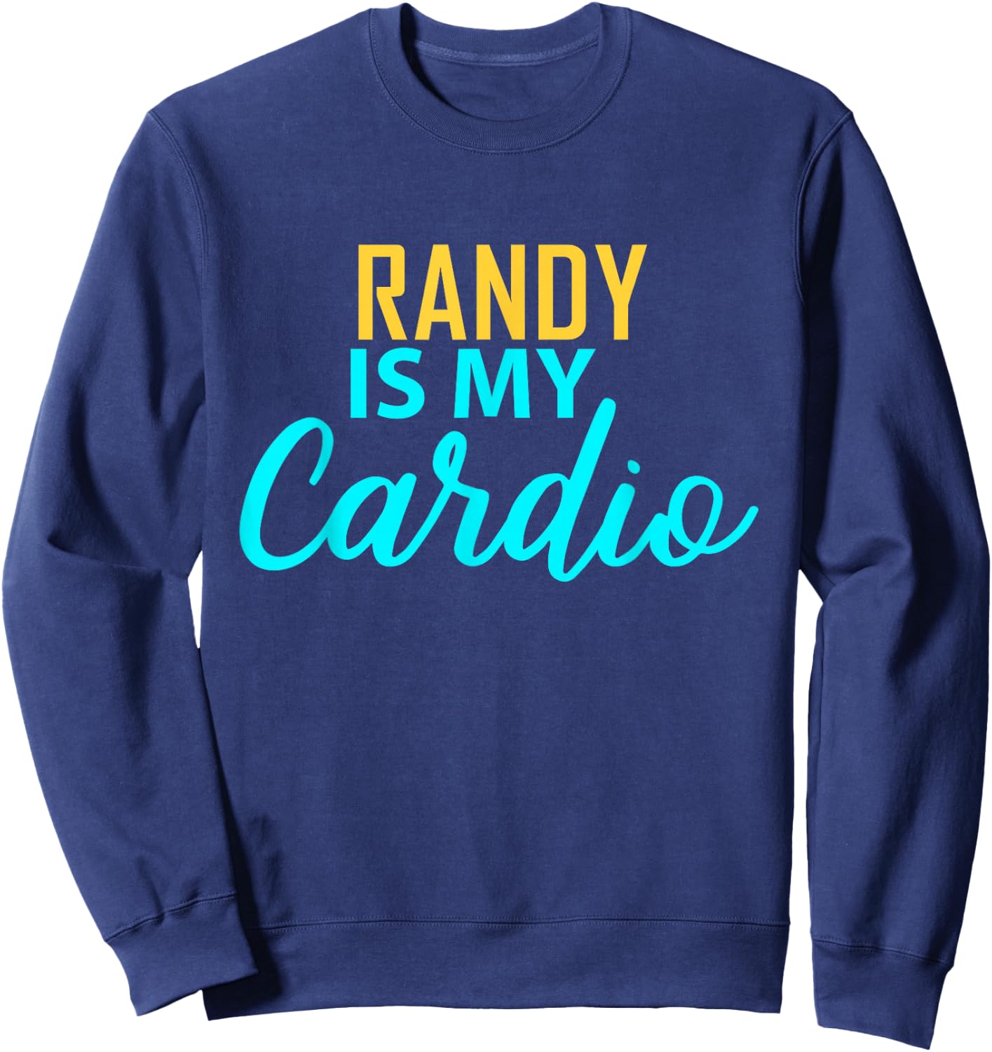 RANDY Is My Cardio Name RANDYS Sweatshirt - Sweatshirt | Navy
