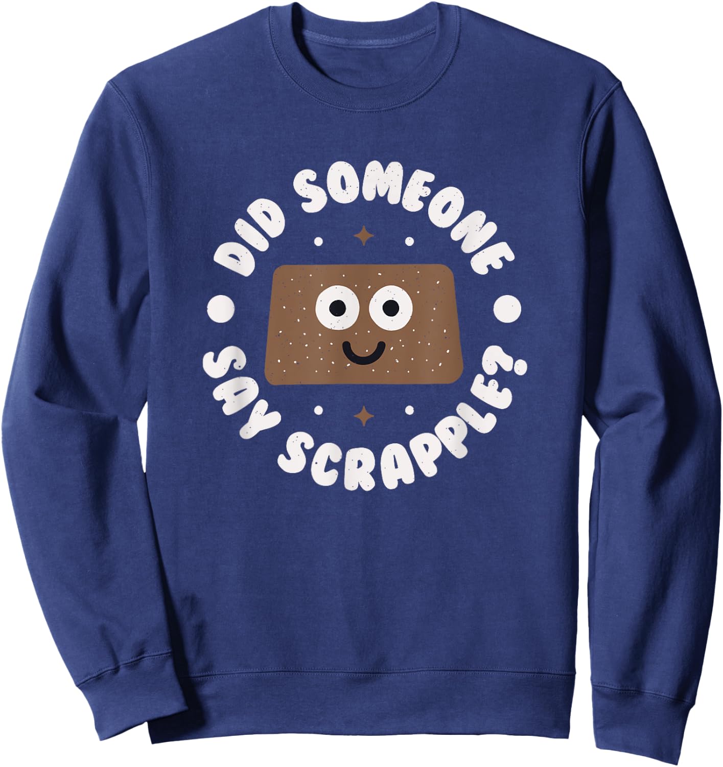 Did Someone Say Scrapple? - Scrapple Sweatshirt - Sweatshirt | Navy