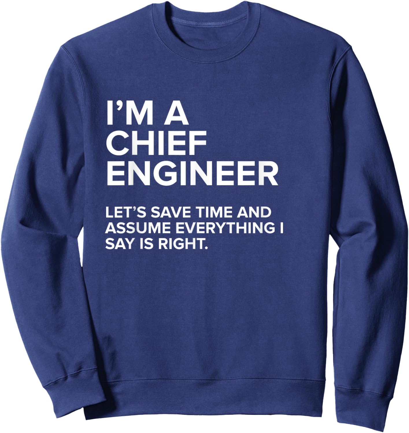 I'm A Chief Engineer | Funny Joke Gift Men Women Sweatshirt - Sweatshirt | Navy