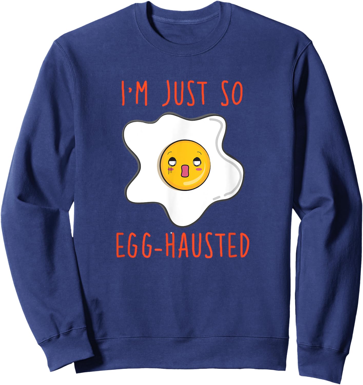 I'm Just So Egg-hausted Omelet Funny Sweatshirt - Sweatshirt | Navy