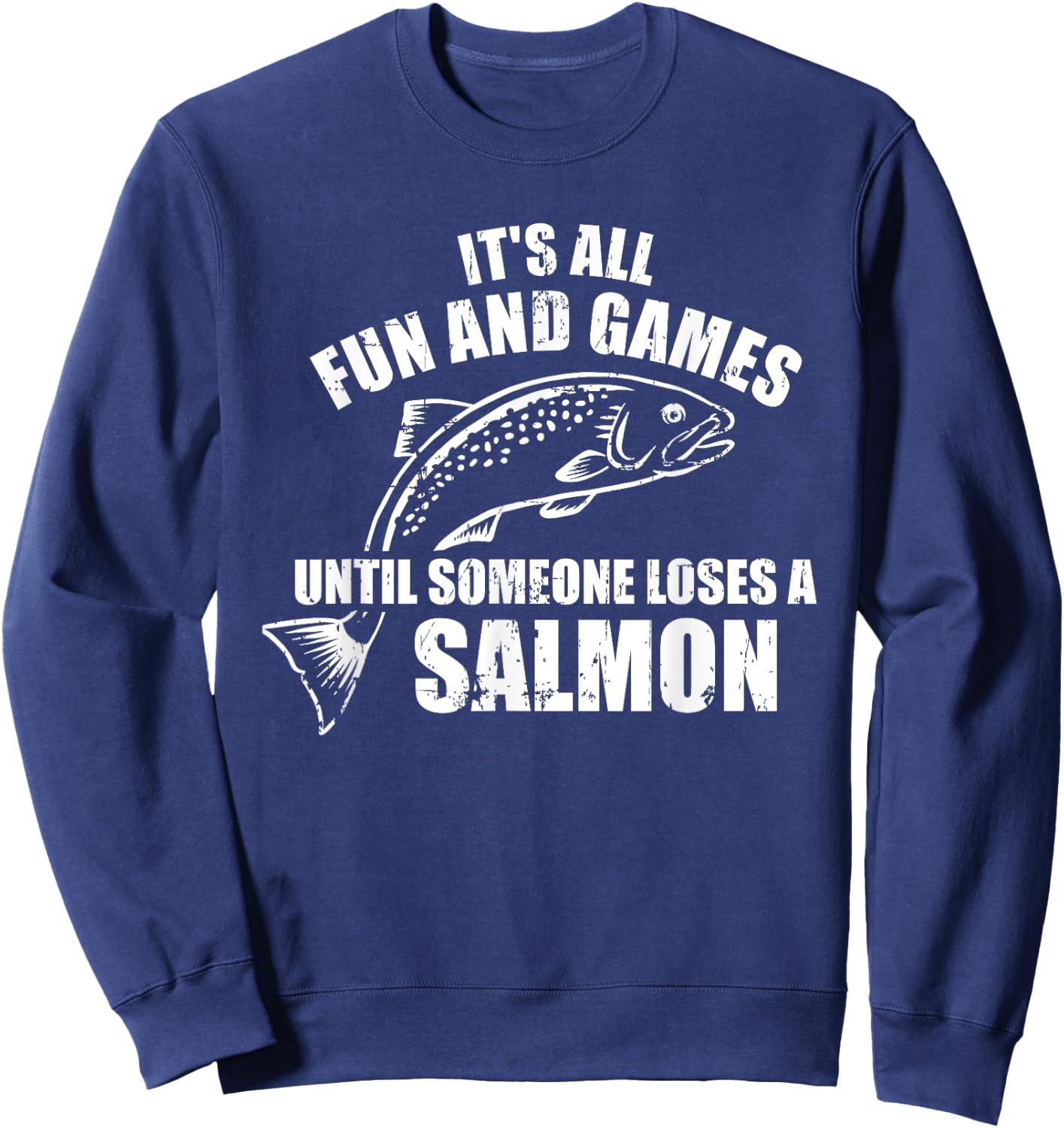 It's All Fun and Games Until Someone Loses a Salmon Fishing Sweatshirt - Sweatshirt | Navy