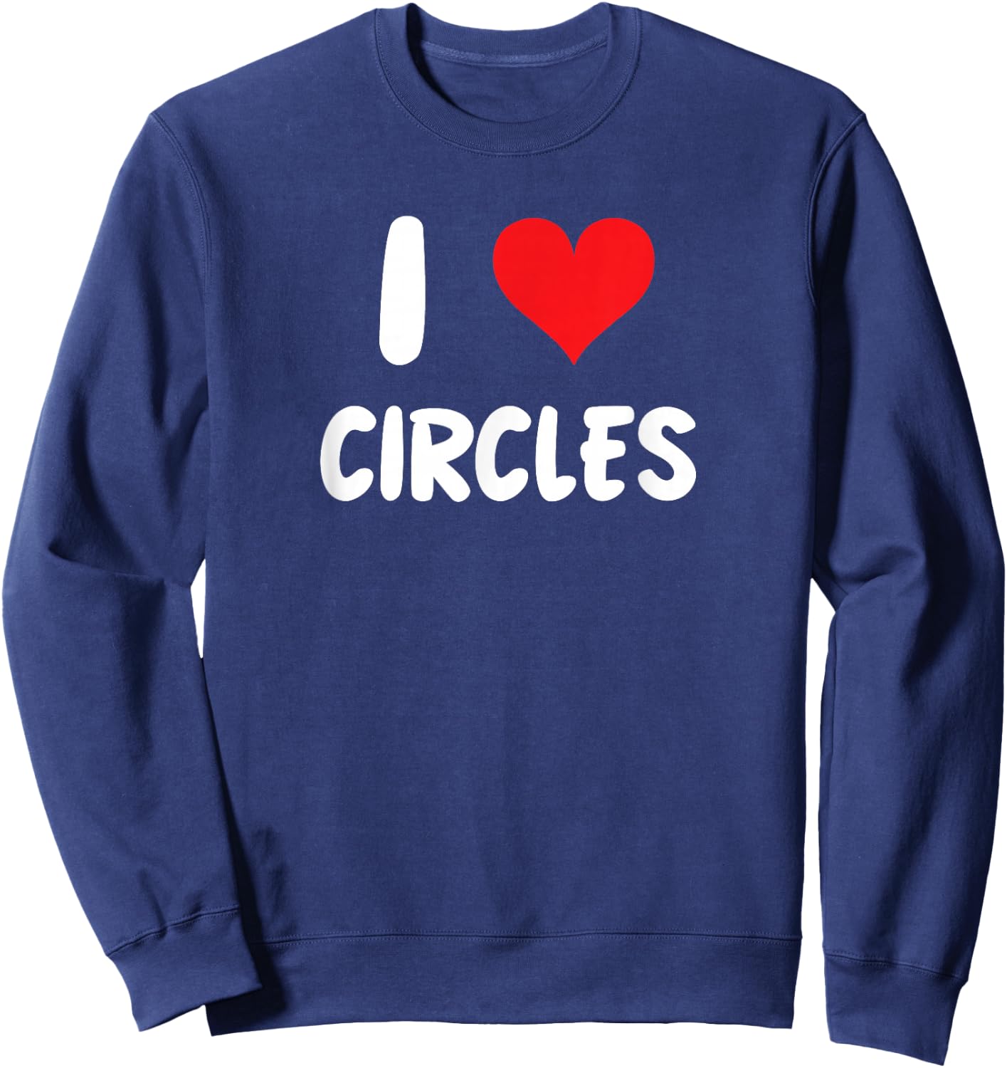 I Love Circles - Heart - Shape Draw Drawing Art Artist Sweatshirt - Sweatshirt | Navy
