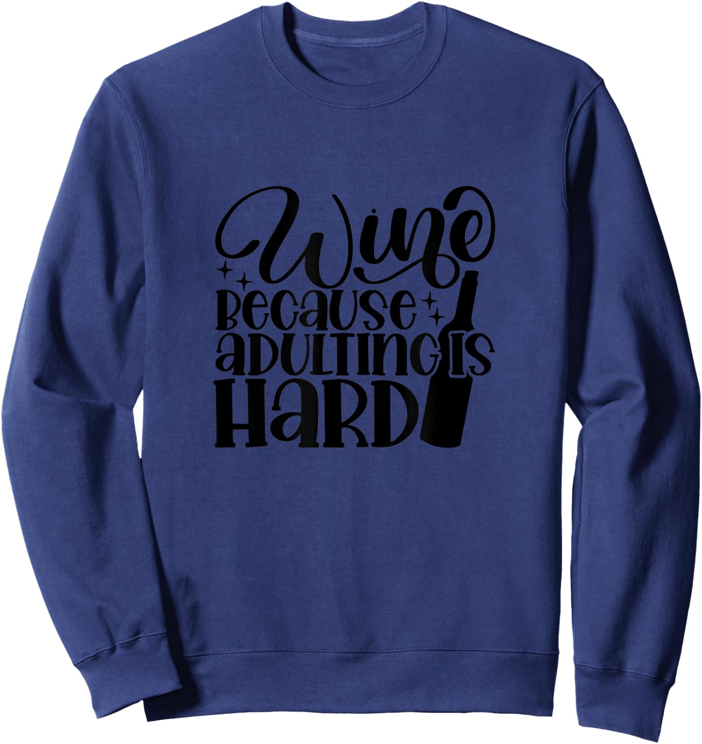Wine Because Adulting is Hard Funny Sweatshirt - Sweatshirt | Navy