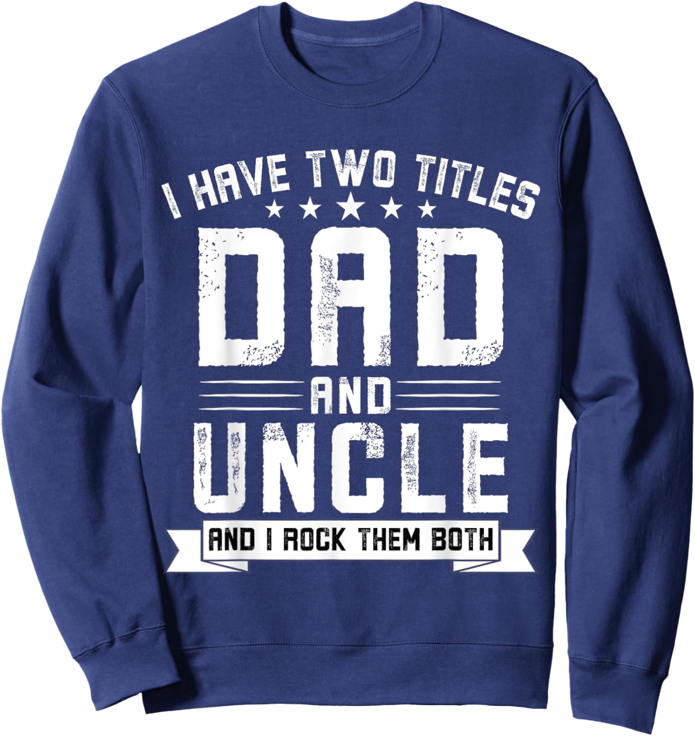 I Have Two Titles Dad And Uncle Funny Uncle Father's Day Sweatshirt - Sweatshirt | Navy