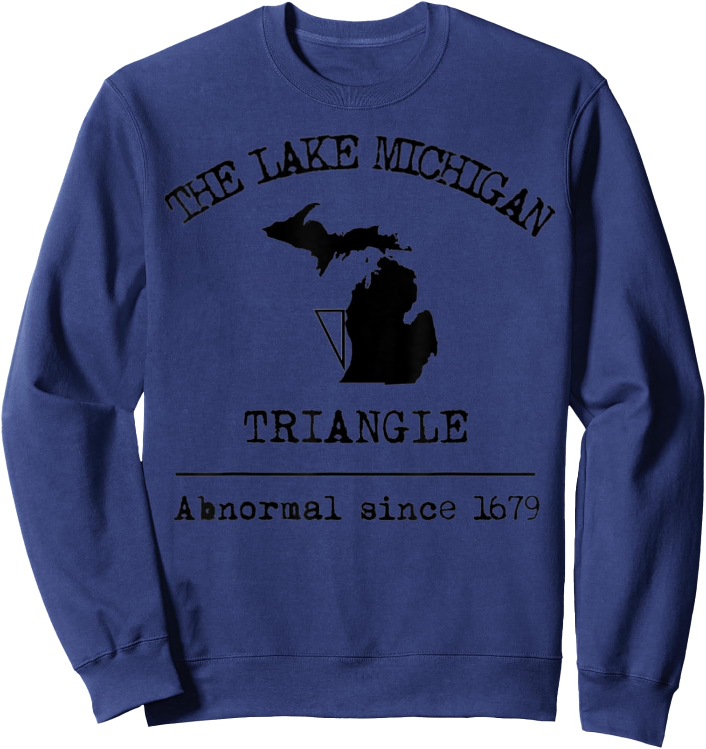 The Lake Michigan Triangle Weird Abnormal Great Lakes Legend Sweatshirt - Sweatshirt | Navy