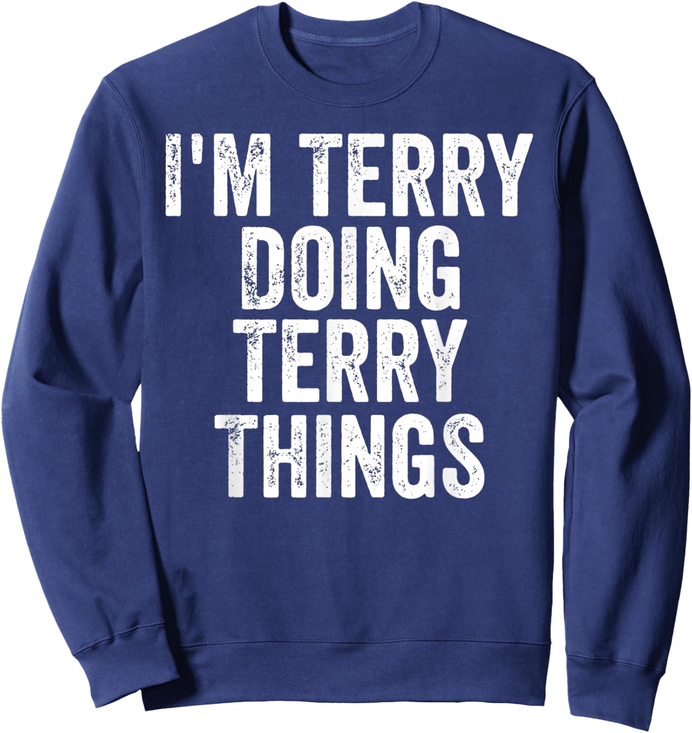 I'm Terry Doing Terry Things Shirt Personalized First Name Sweatshirt - Sweatshirt | Navy