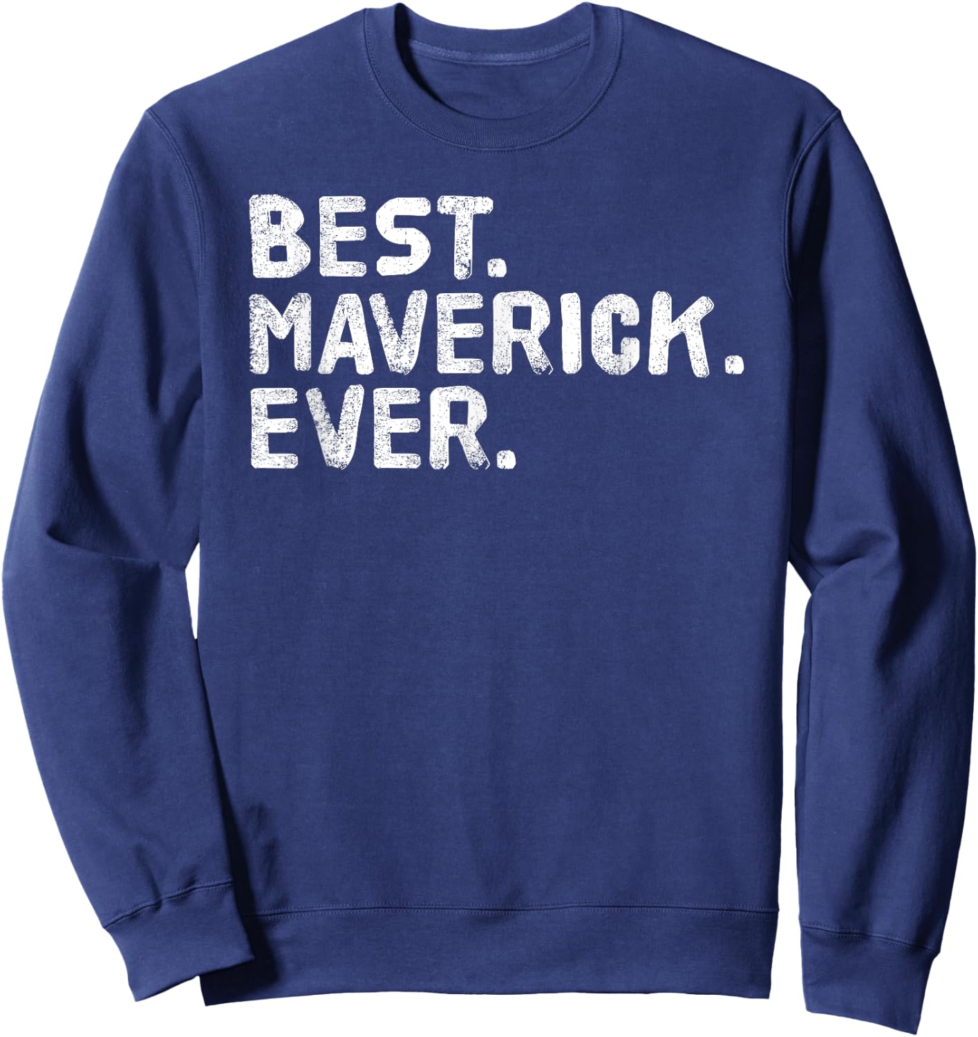 BEST. MAVERICK. EVER. Funny Personalized Name Joke Gift Sweatshirt - Sweatshirt | Navy