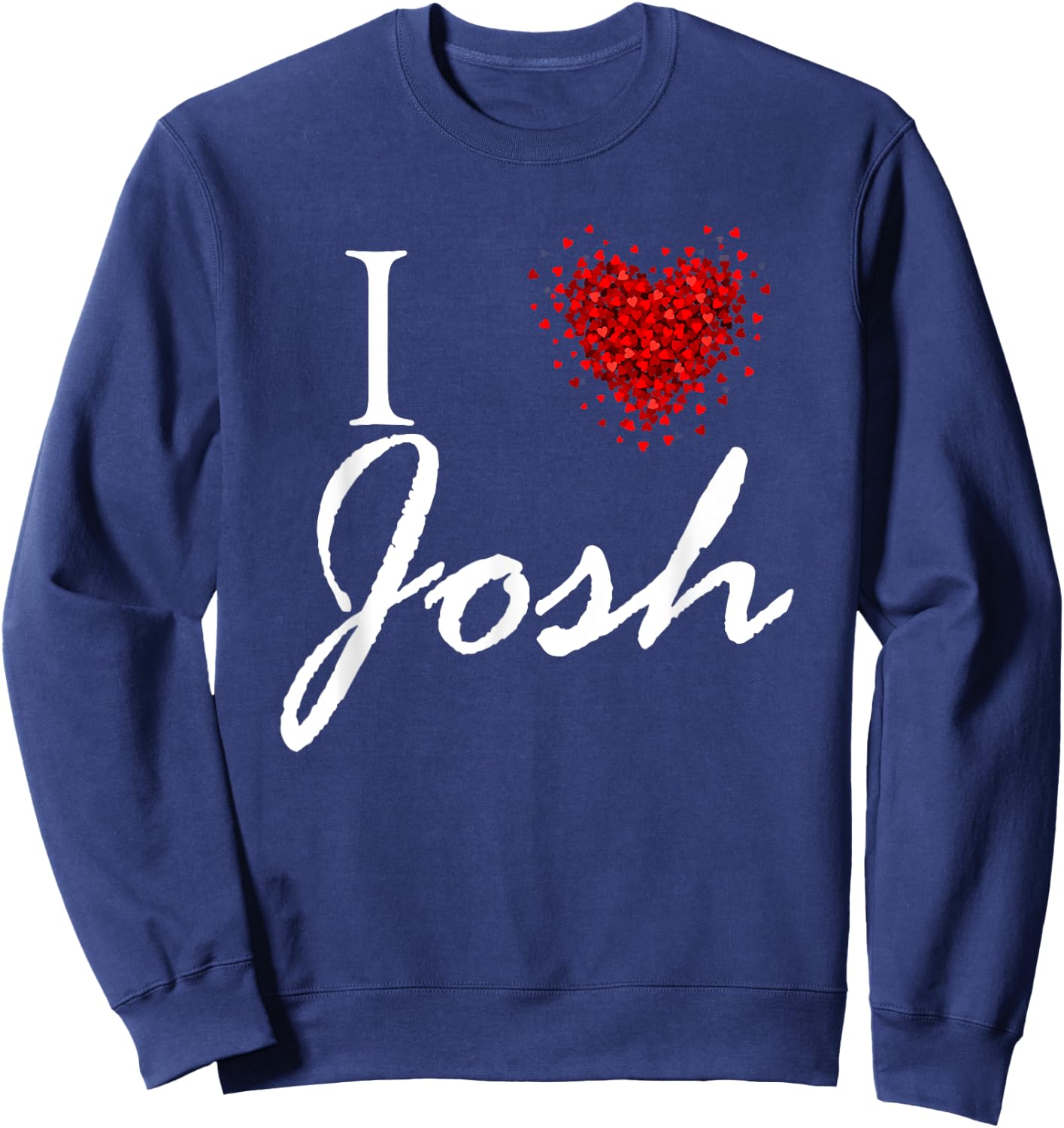 I Heart Josh First Name I Love Personalized Stuff Sweatshirt - Sweatshirt | Navy