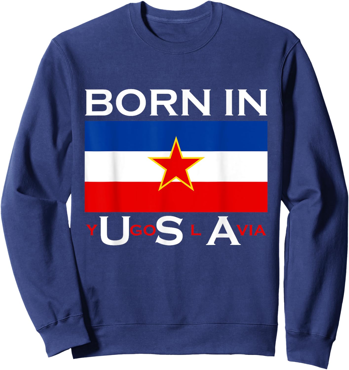 Born in Yugoslavia - Funny Yugoslavia Balkans Gift Sweatshirt - Sweatshirt | Navy