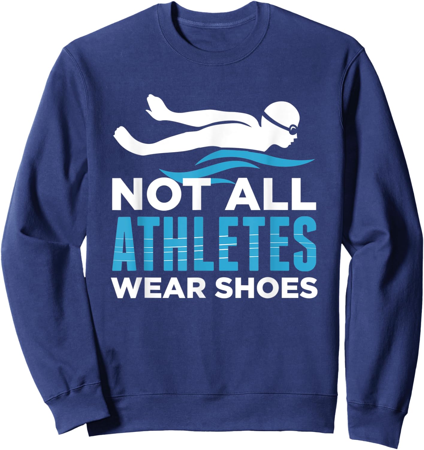 Not All Athletes Wear Shoes Funny Swimmers Gift Sweatshirt - Sweatshirt | Navy