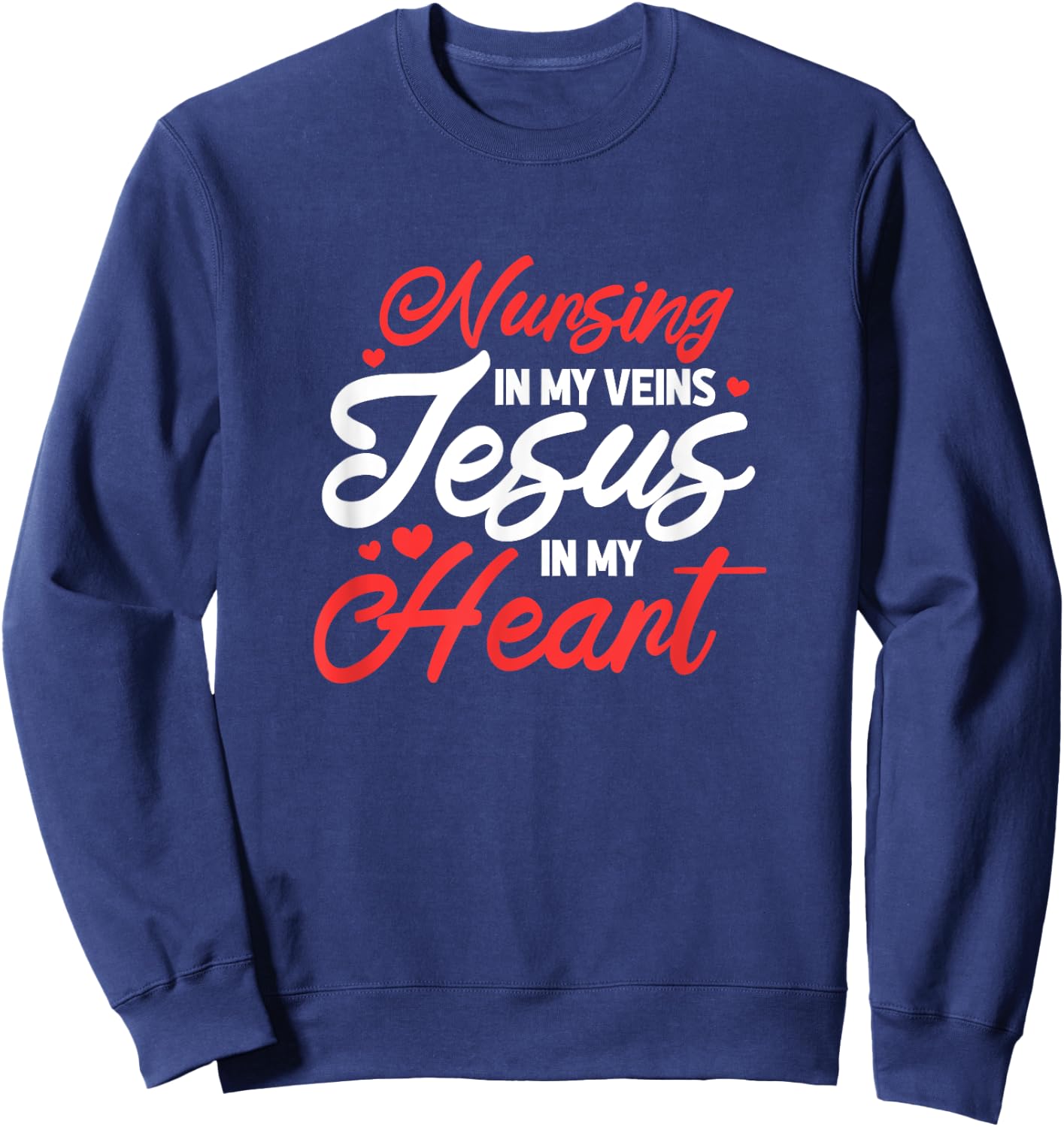 Nursing In My Veins Jesus In My Heart Nurse RN Christian Sweatshirt - Sweatshirt | Navy
