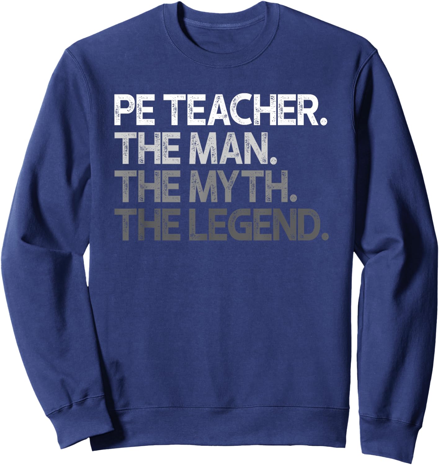 PE Teacher The Man Myth Legend Gift Sweatshirt - Sweatshirt | Navy