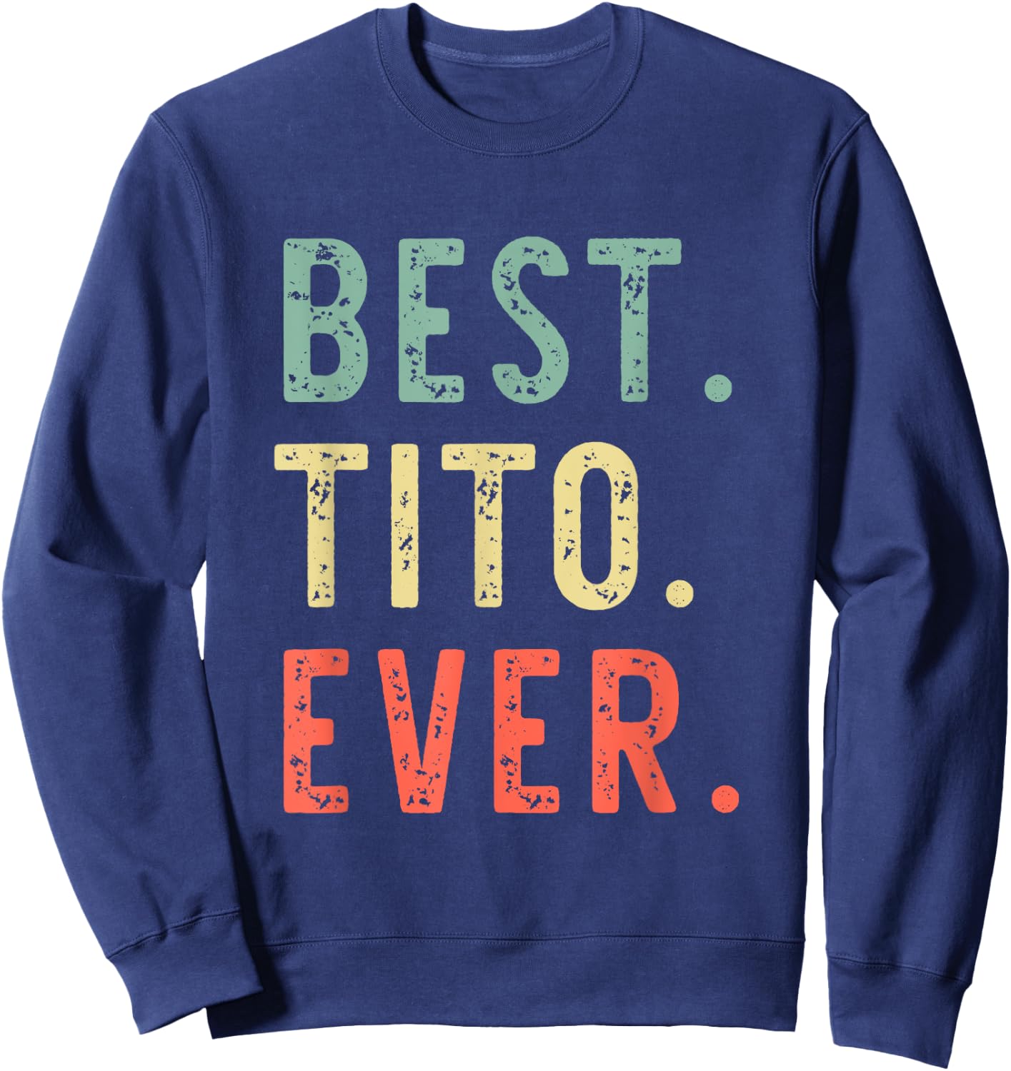 Best Tito Ever Family Cool Funny Vintage Sweatshirt - Sweatshirt | Navy