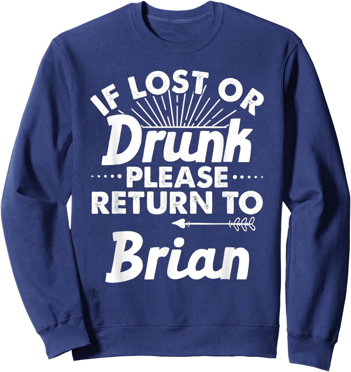 If Lost Or Drunk Please Return To BRIAN Gift Name Men Sweatshirt - Sweatshirt | Navy