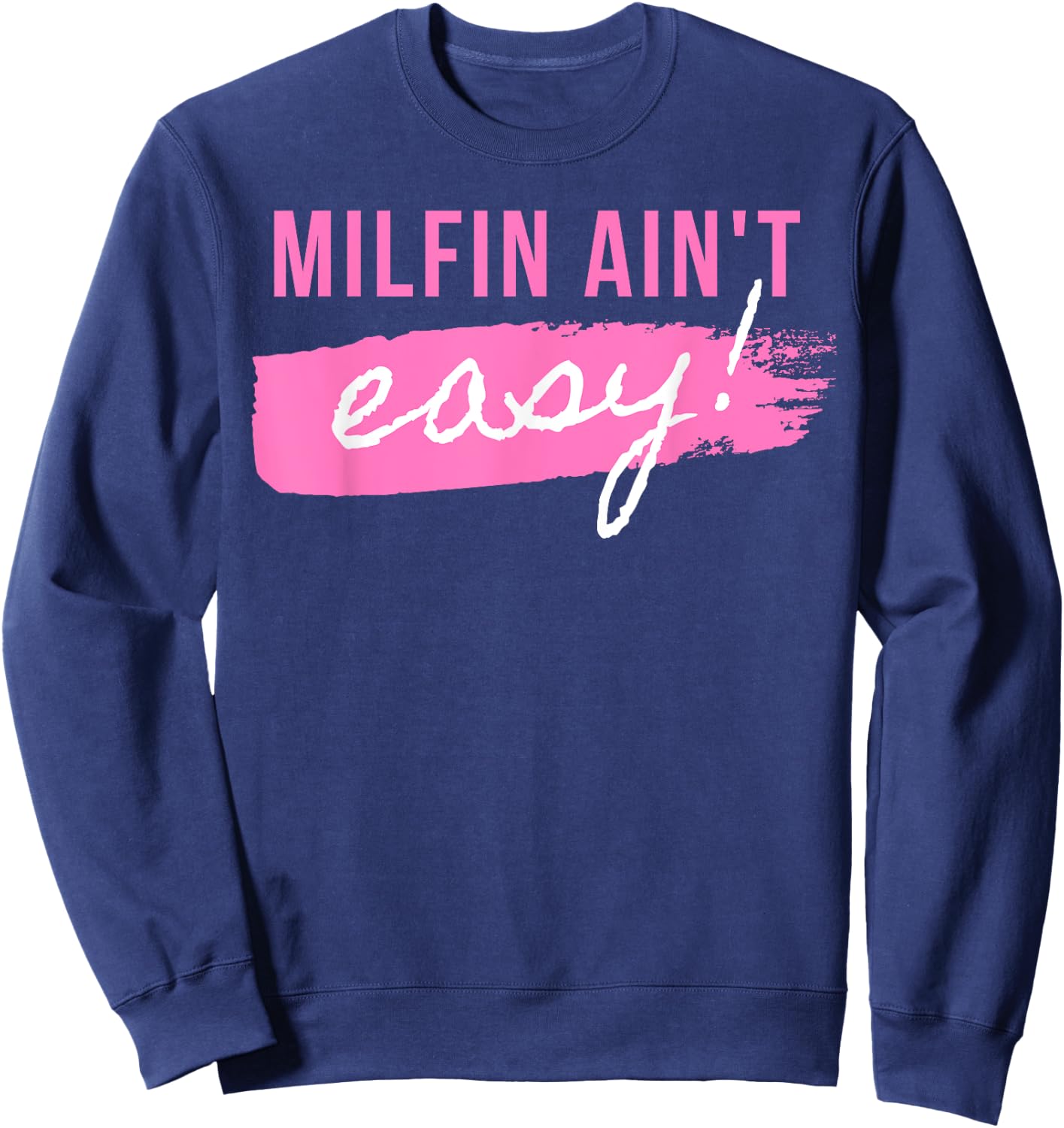 Milfin' Ain't Easy - Fit Hot Mom Milf for Mother's Day Funny Sweatshirt - Sweatshirt | Navy