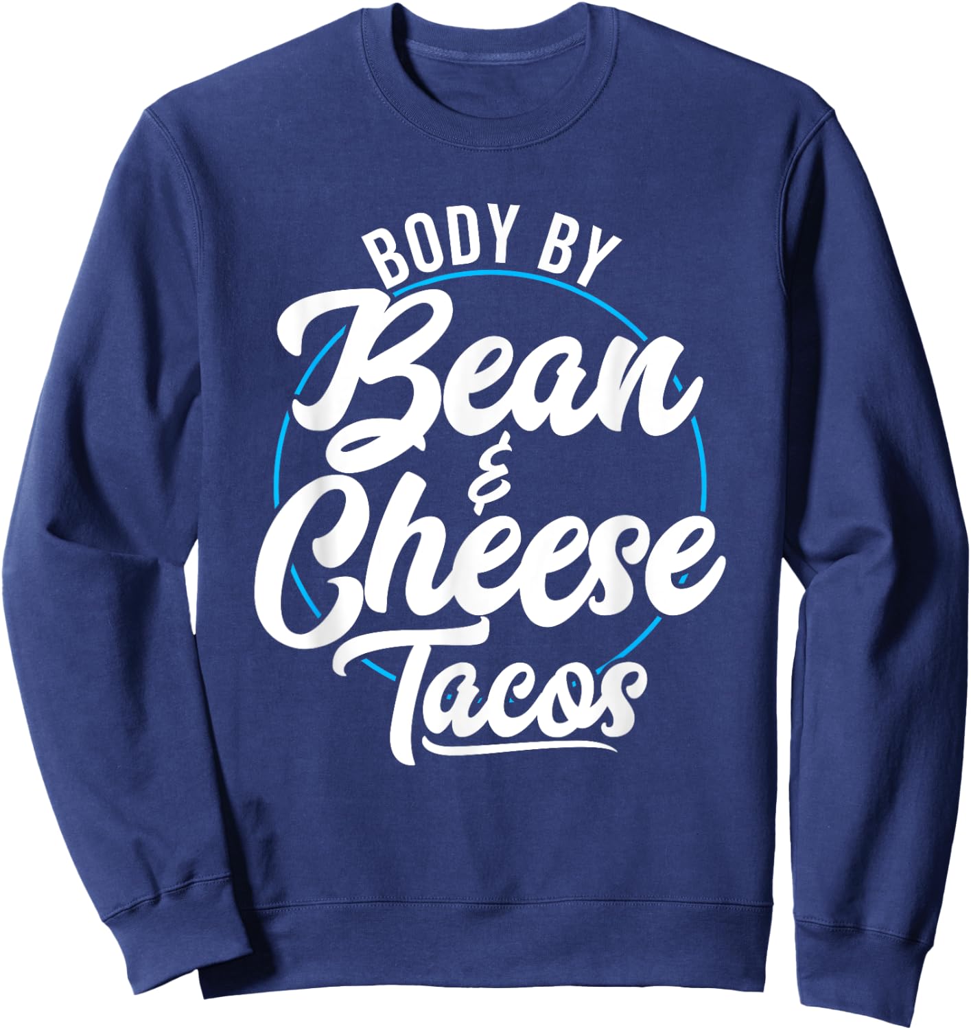Taco Body By Bean And Cheese Tacos Sweatshirt - Sweatshirt | Navy