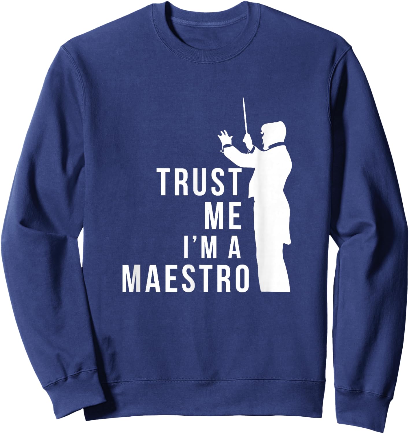 Trust M I'm A Maestro Chorus Conductor Orchestra Maestro Sweatshirt - Sweatshirt | Navy